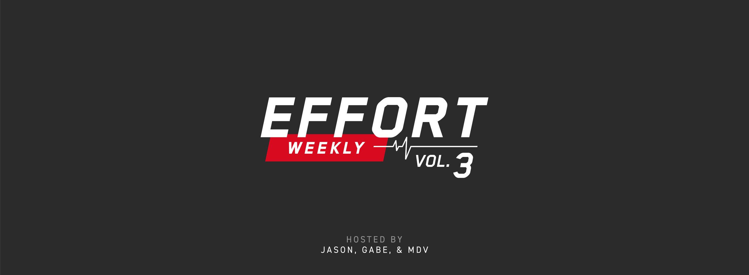 EFFORT Weekly: Volume 3