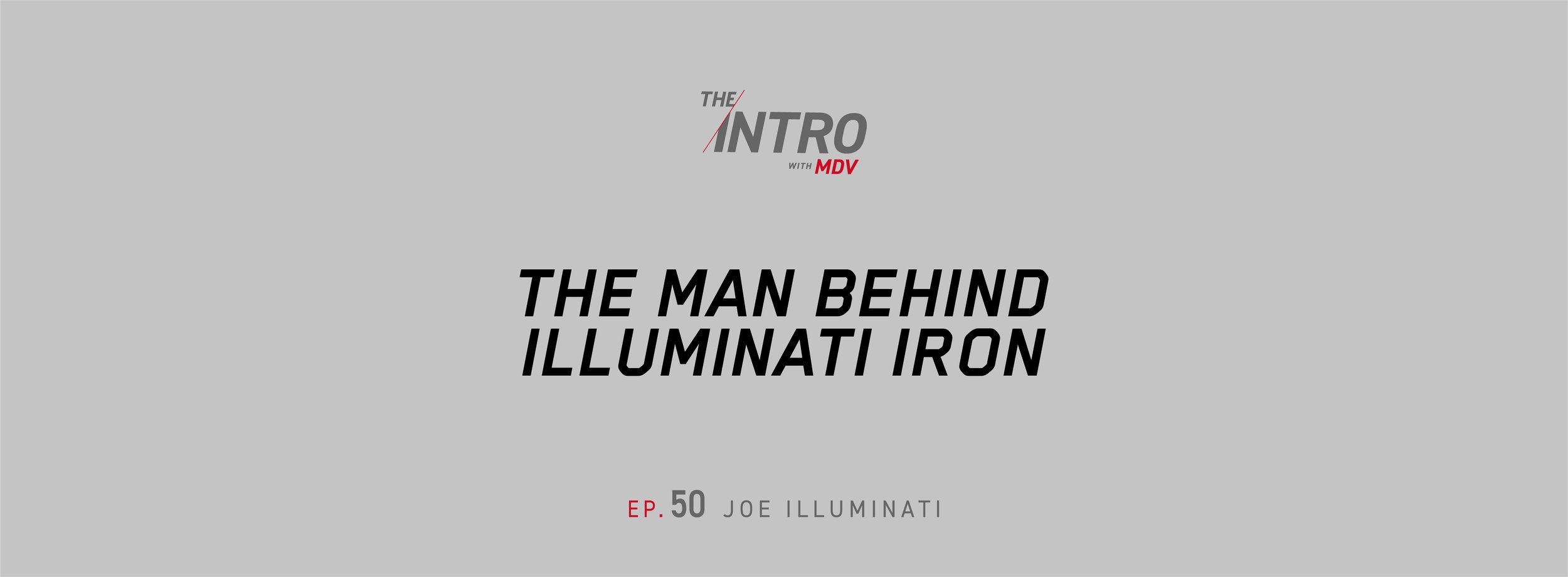 THE INTRO EP. 50: The Man Behind Illuminati Iron — Joe Illuminati