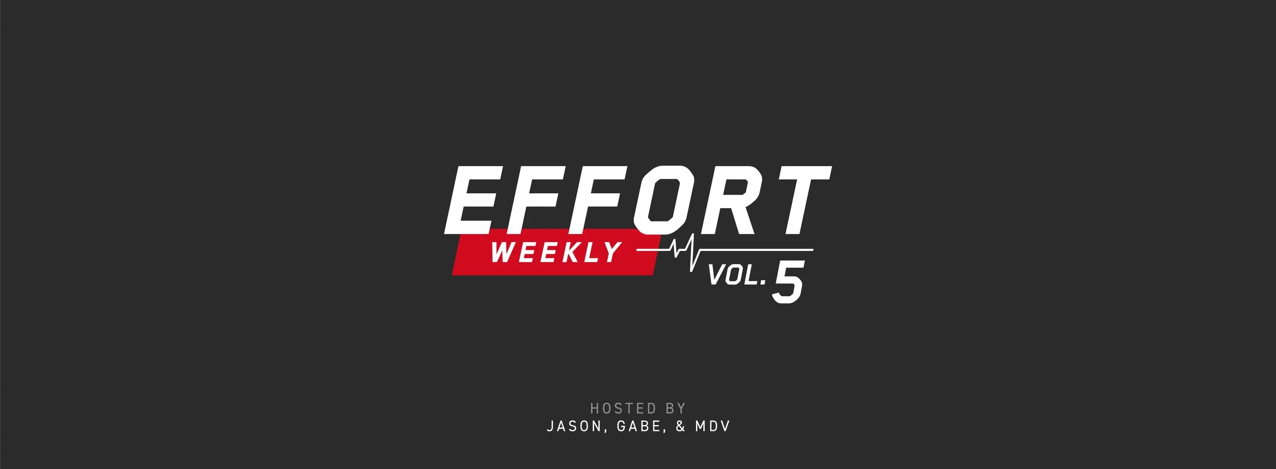 EFFORT Weekly: Volume 5