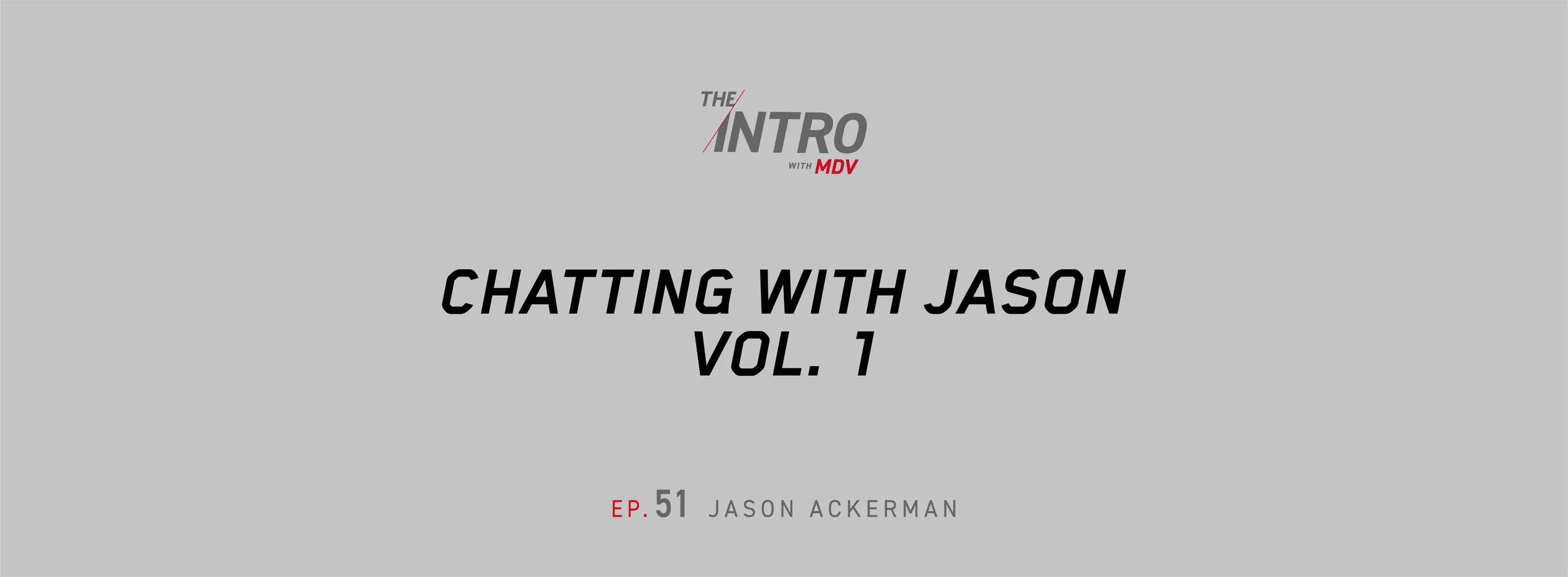 THE INTRO EP. 51: Chatting with Jason, Vol. 1 — Jason Ackerman