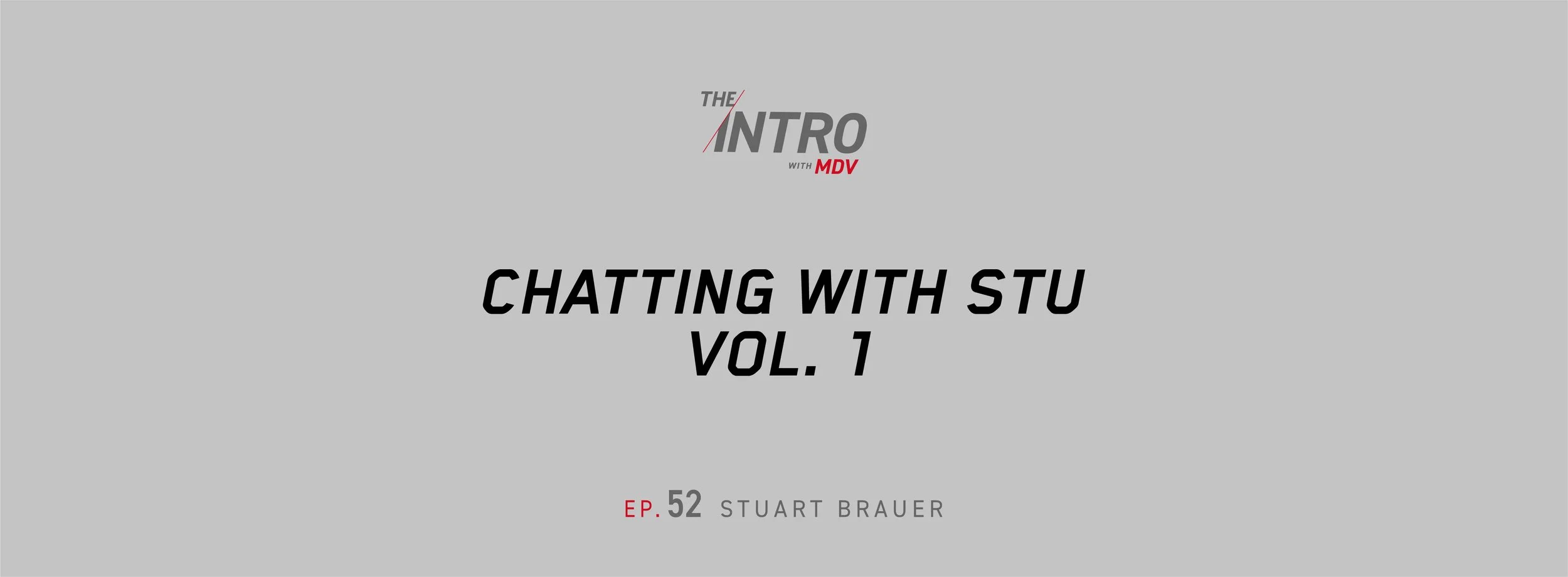 THE INTRO EP. 52: Chatting with Stu, Vol. 1 — Stuart Brauer
