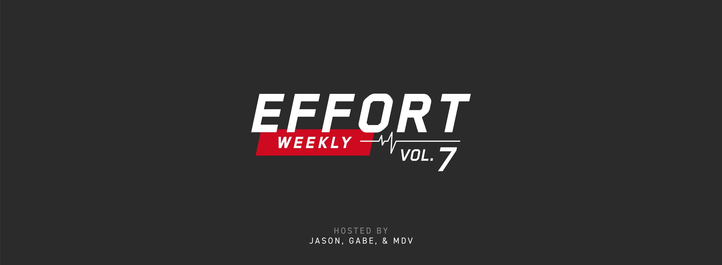 EFFORT Weekly: Volume 7
