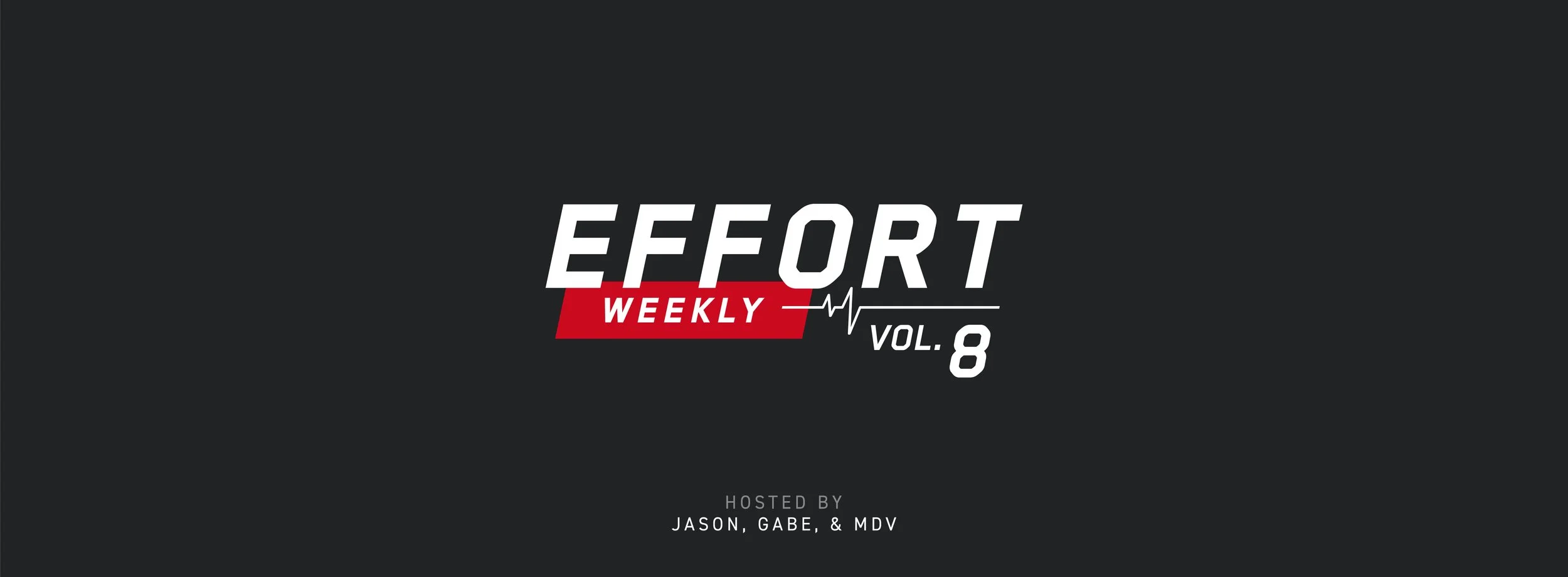 EFFORT Weekly: Volume 8