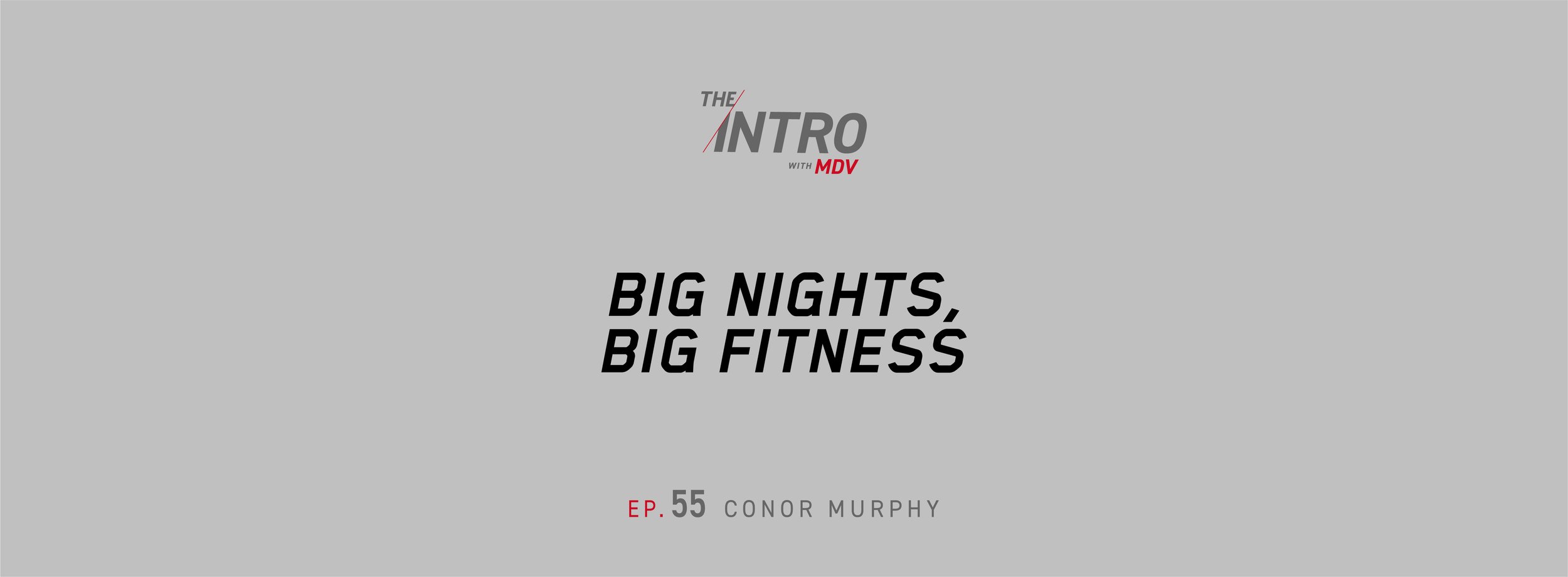 THE INTRO EP. 55: Big Nights, Big Fitness — Conor Murphy