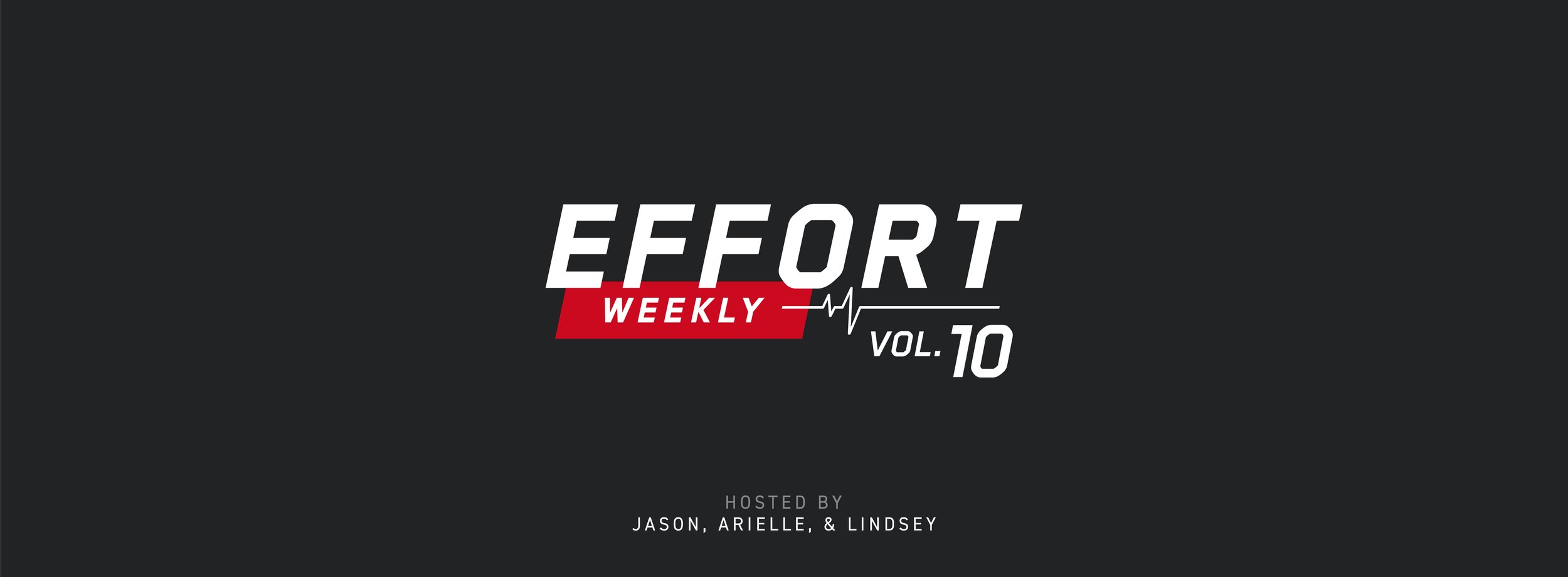 EFFORT Weekly: Volume 10