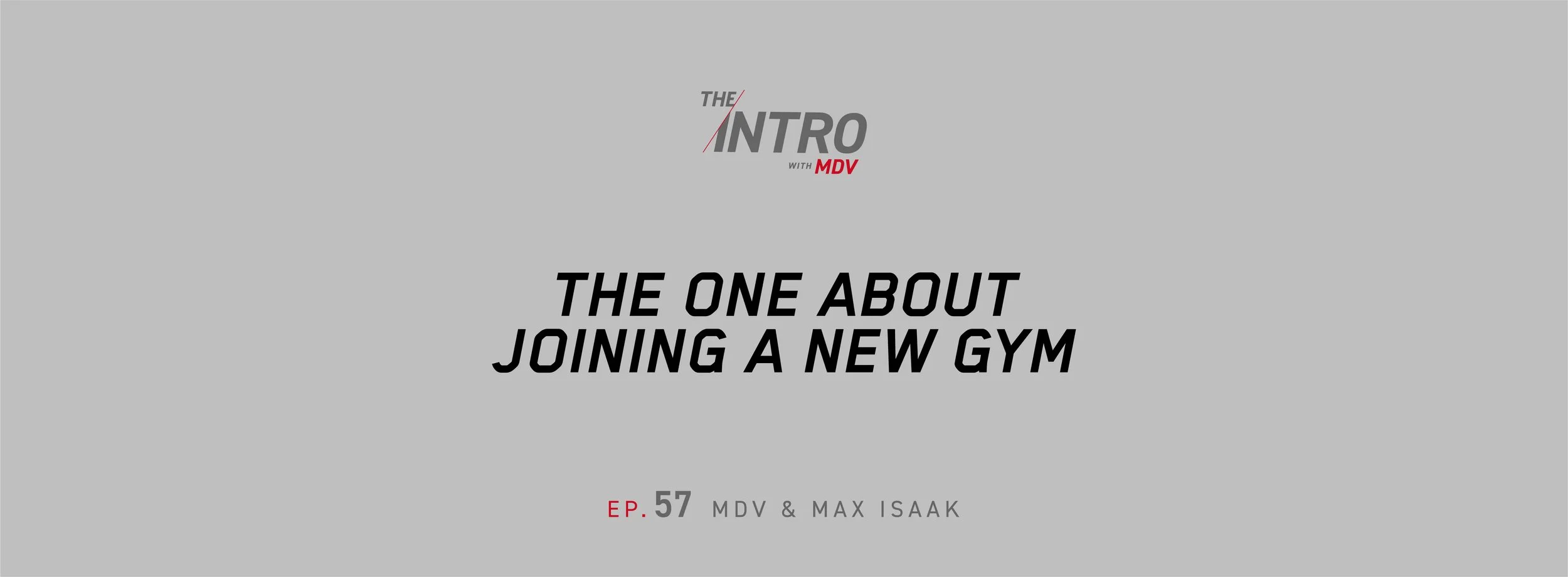 THE INTRO EP. 57: The One About Joining a New Gym — MDV &amp; Max Isaak