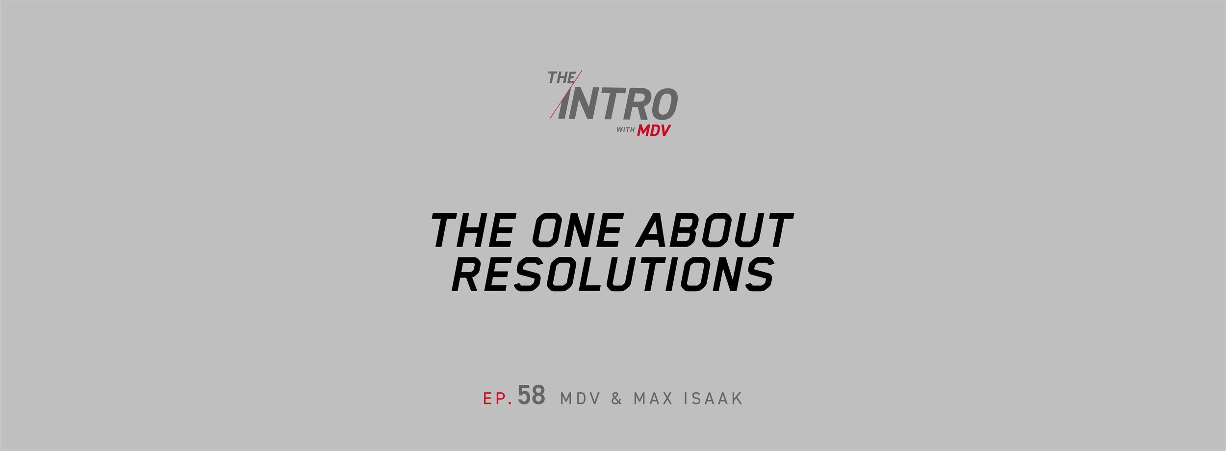 THE INTRO EP. 58: The One About Resolutions — MDV &amp; Max Isaak