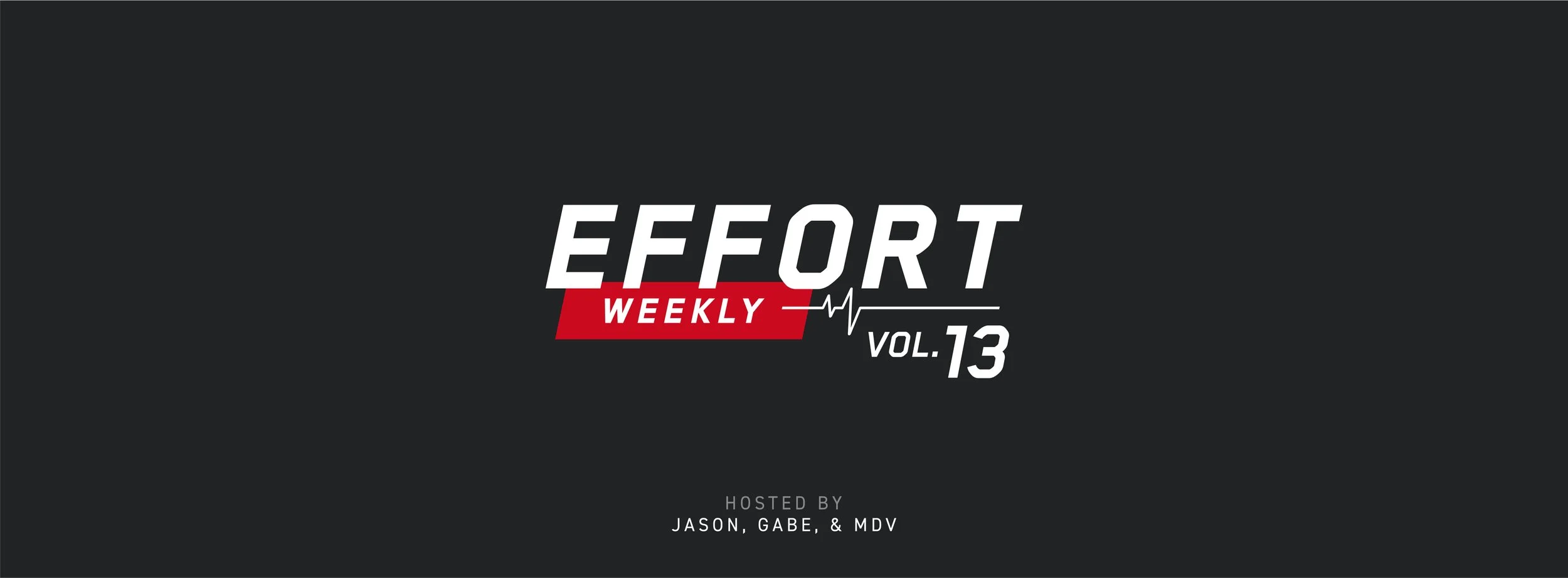 EFFORT Weekly: Volume 13
