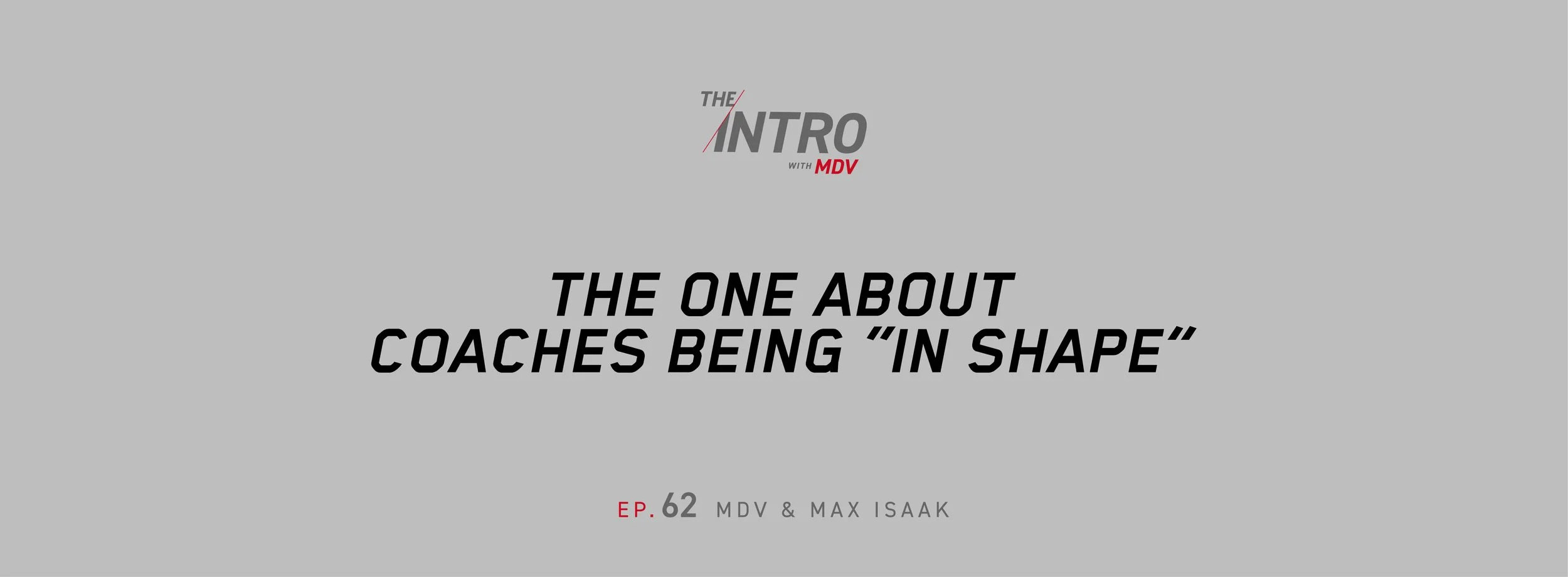 THE INTRO EP. 62: The One About Coaches Being “In Shape” — MDV &amp; Max