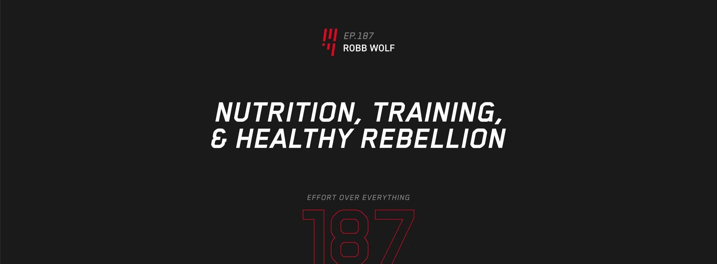 EOE Ep. 187: Nutrition, Training, &amp; Healthy Rebellion — Robb wolf