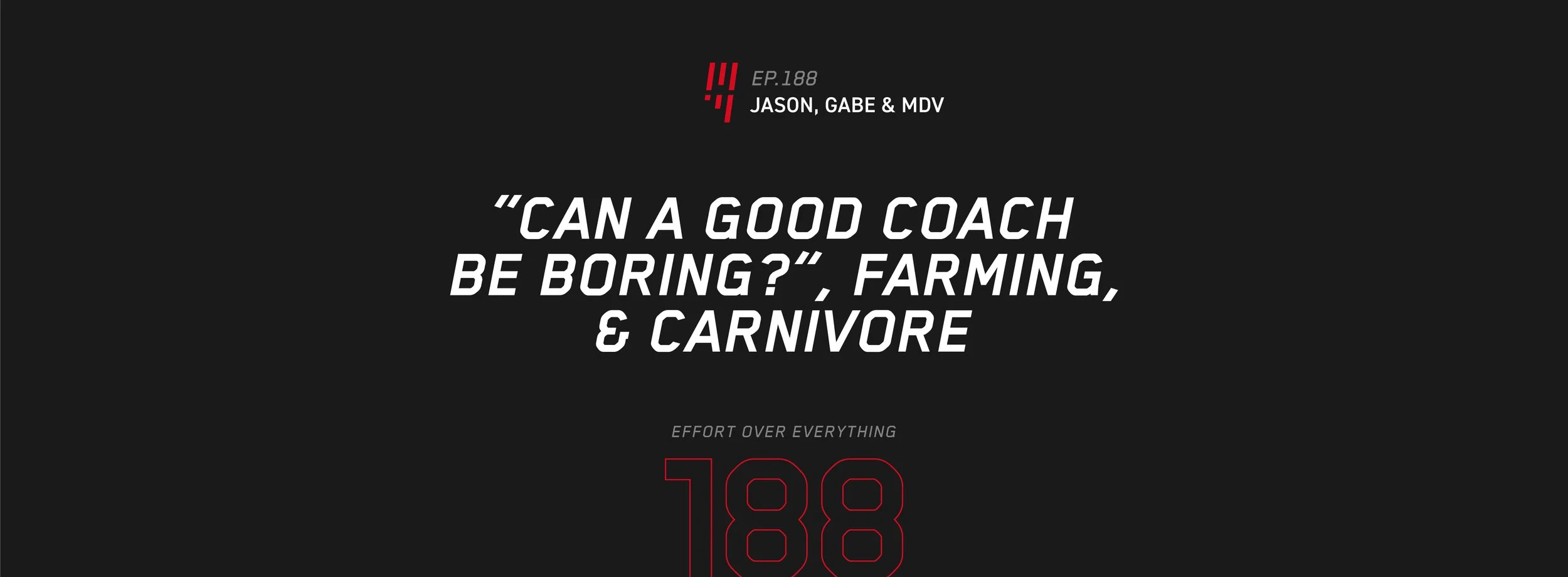 EOE Ep. 188: “Can a Good Coach Be Boring?”, Farming, &amp; carnivore — Jason, Gabe &amp; MDV