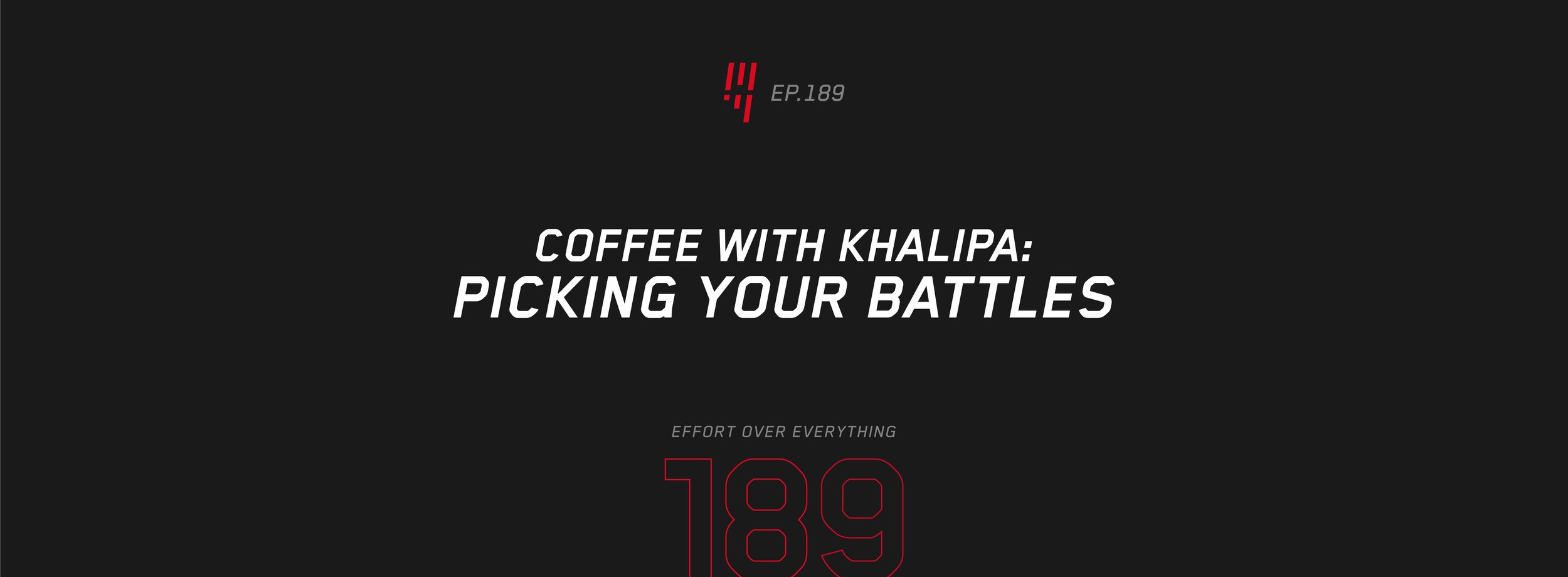 EOE Ep. 189 | Coffee With Khalipa: Picking Your Battles