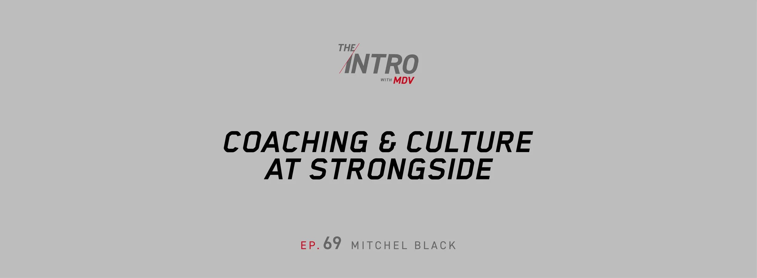 THE INTRO EP. 69: Coaching &amp; Culture at Strongside — Mitchel Black