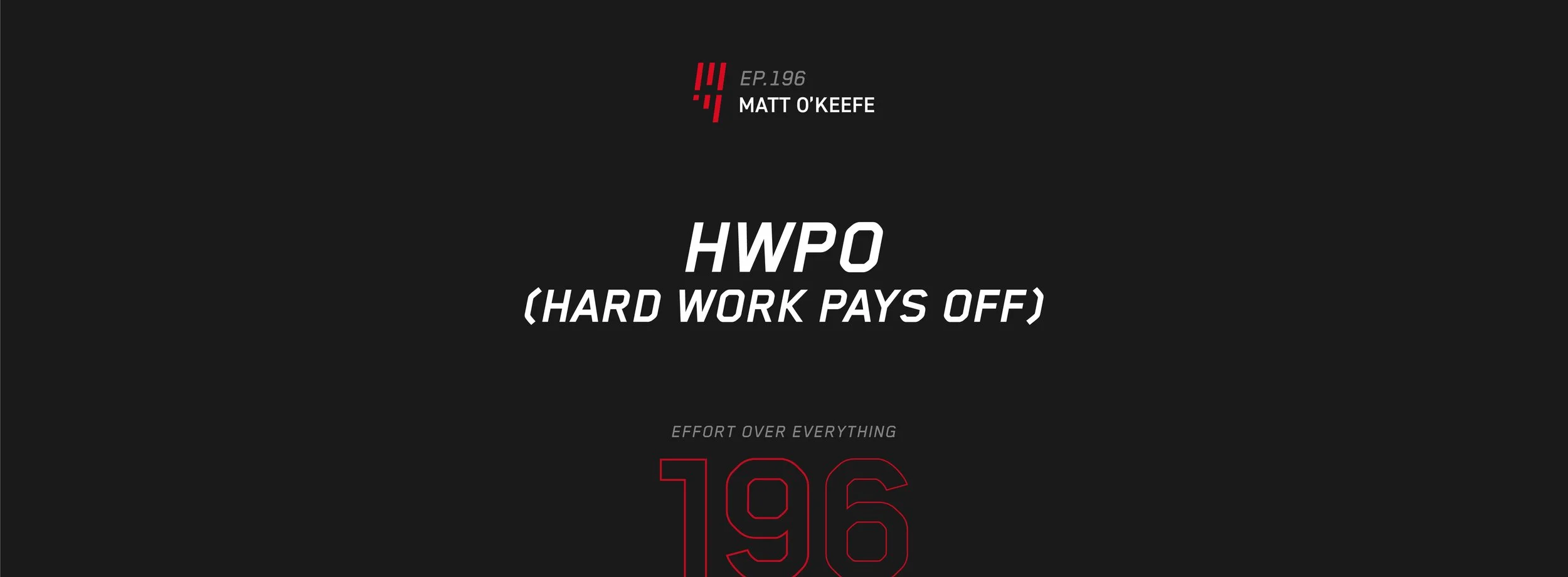 EOE Ep. 196 | HWPO (Hard Work Pays Off) — Matt O’keefe