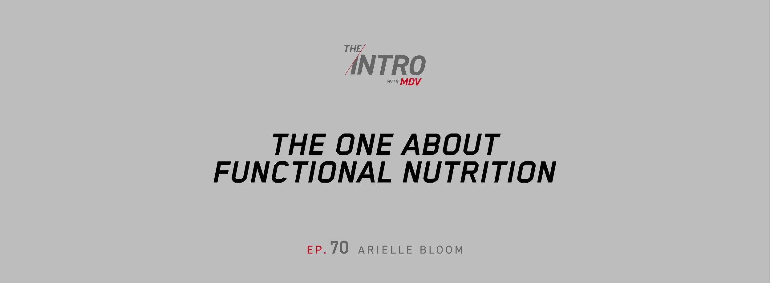 THE INTRO EP. 70: The One About Functional Nutrition — Arielle Bloom