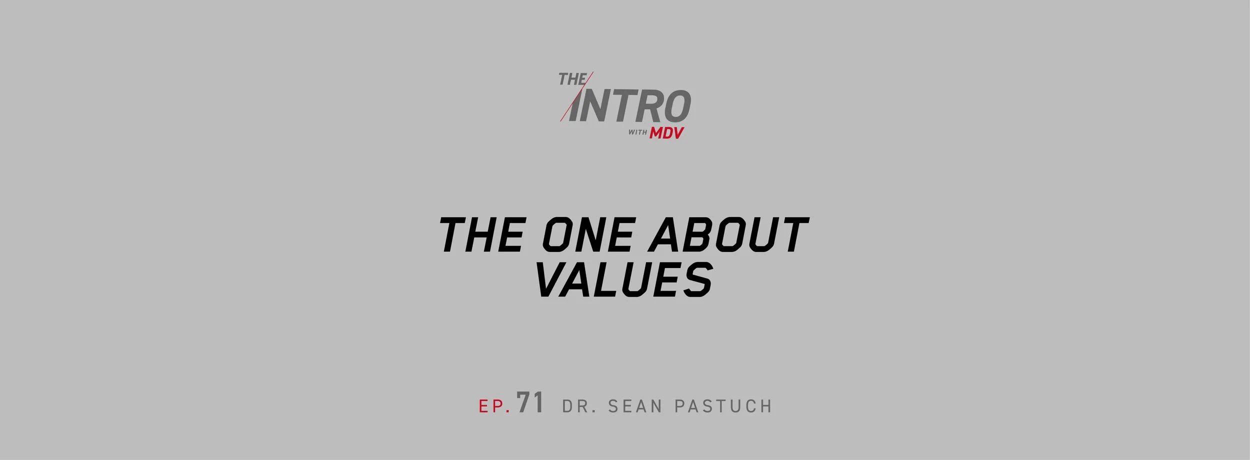 THE INTRO EP. 71: The One About Values — Dr. Sean Pastuch