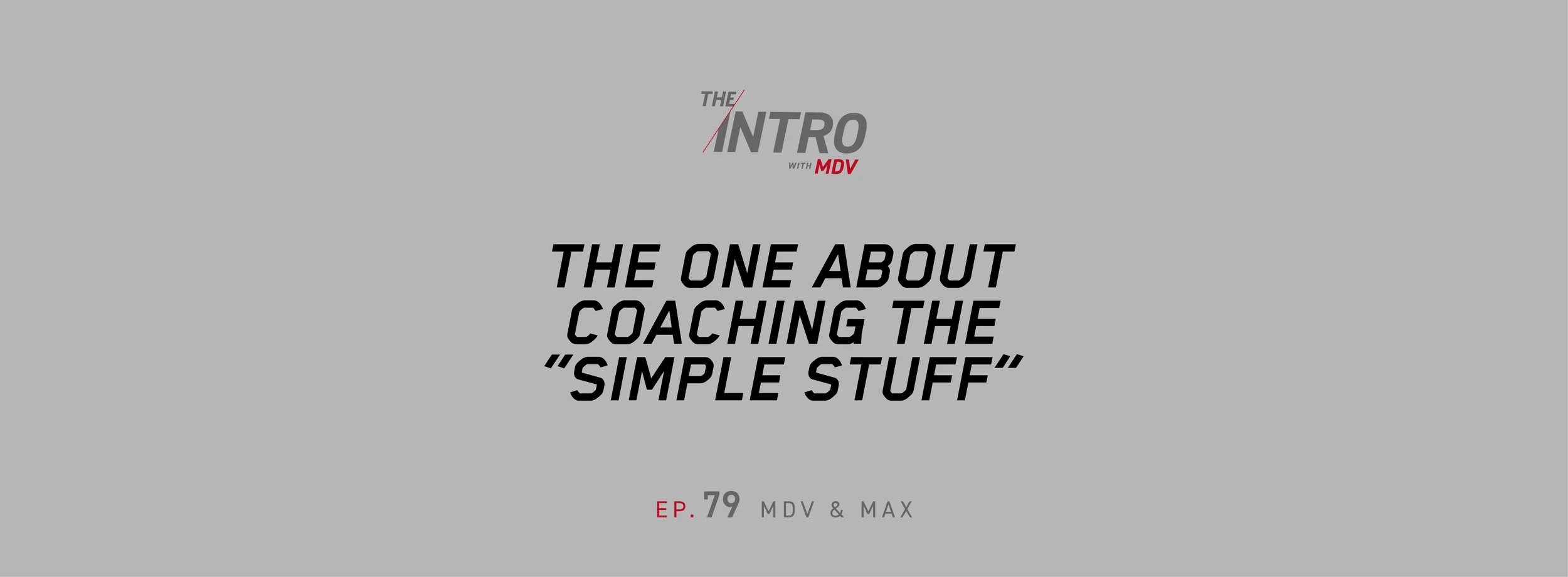 THE INTRO EP. 79: The One About Coaching the “Simple Stuff”