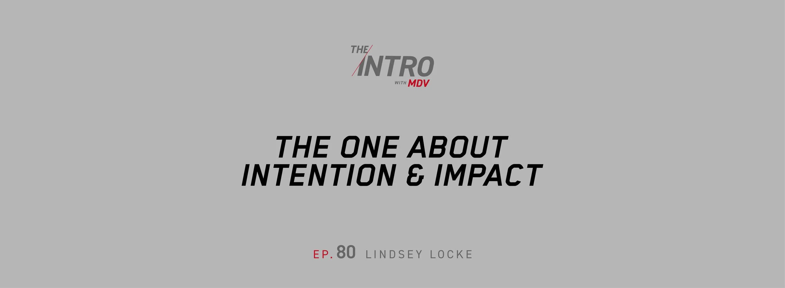 THE INTRO EP. 80: The One About Intention &amp; Impact