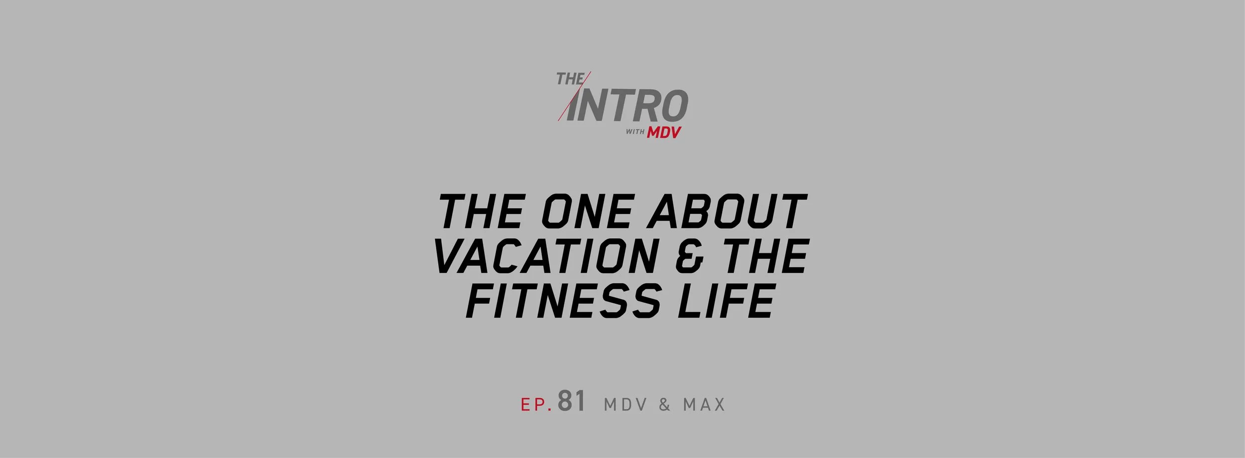 The Intro ep. 81: The One About Vacation &amp; the Fitness Life