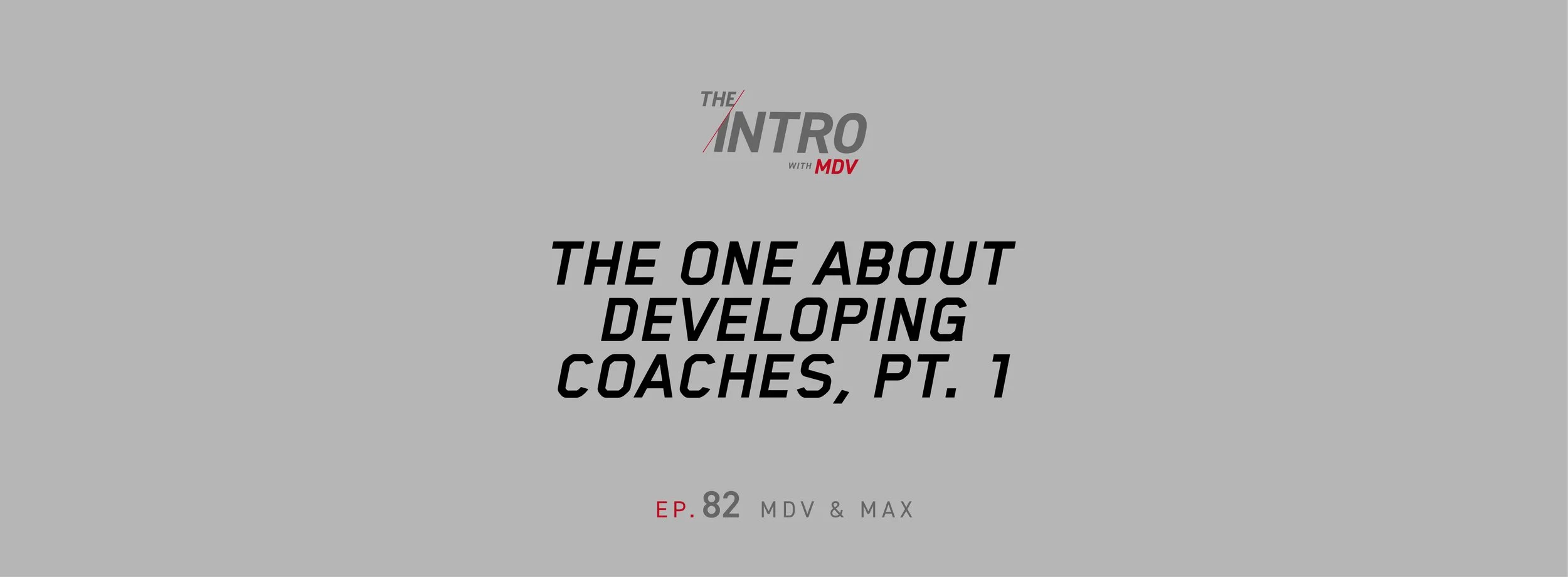 The Intro ep. 82: The One About Developing Coaches, Part 1