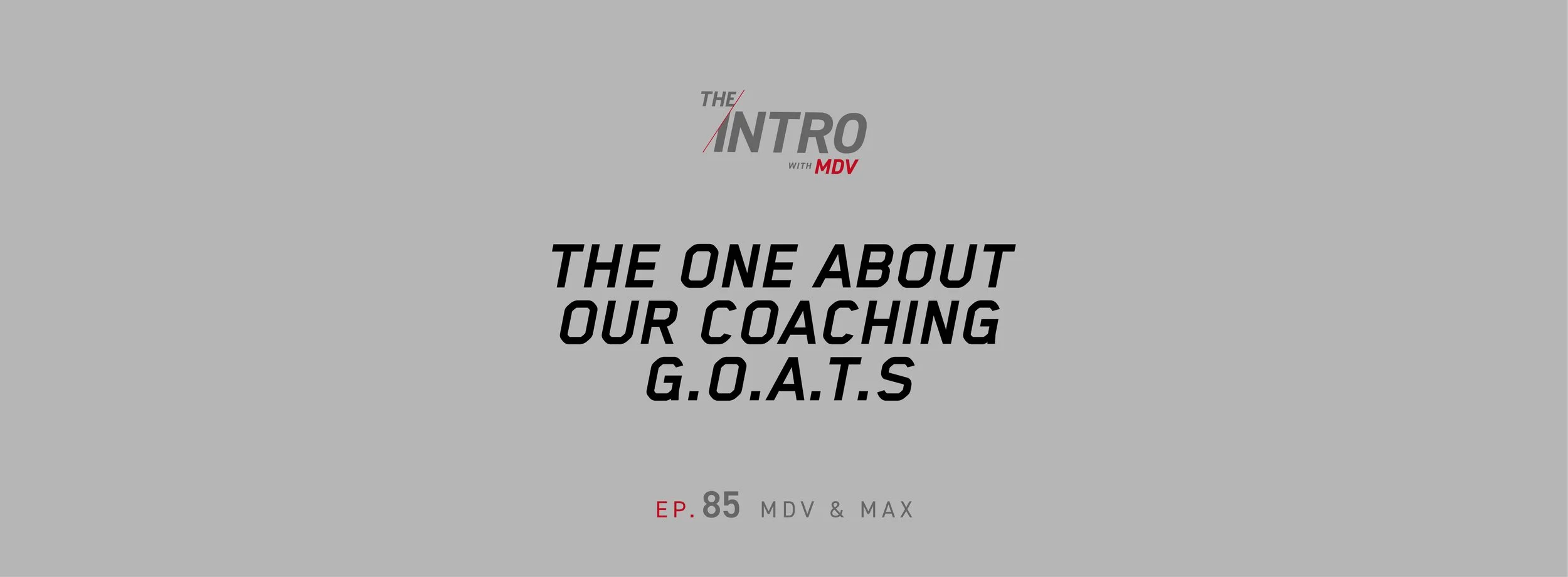 The Intro ep. 85: The One About Our Coaching G.O.A.T.s