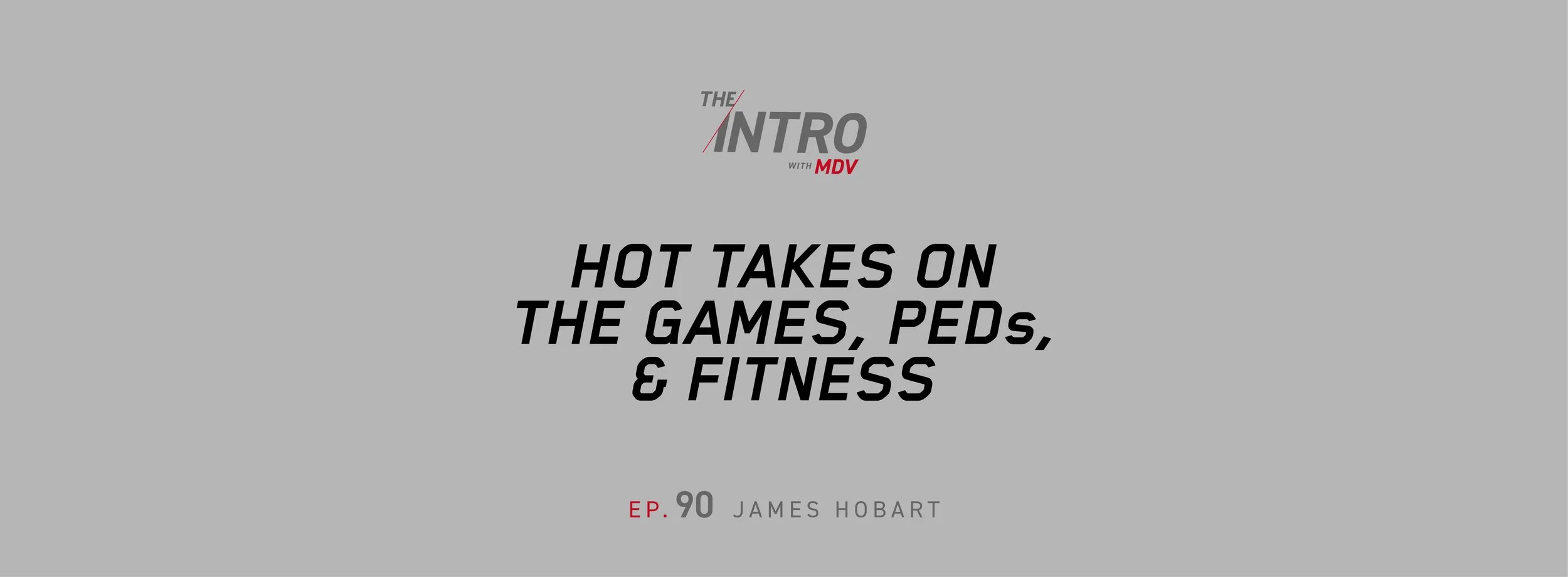 The Intro ep. 90: Hot Takes on the Games, PEDs, &amp; Fitness — James Hobart