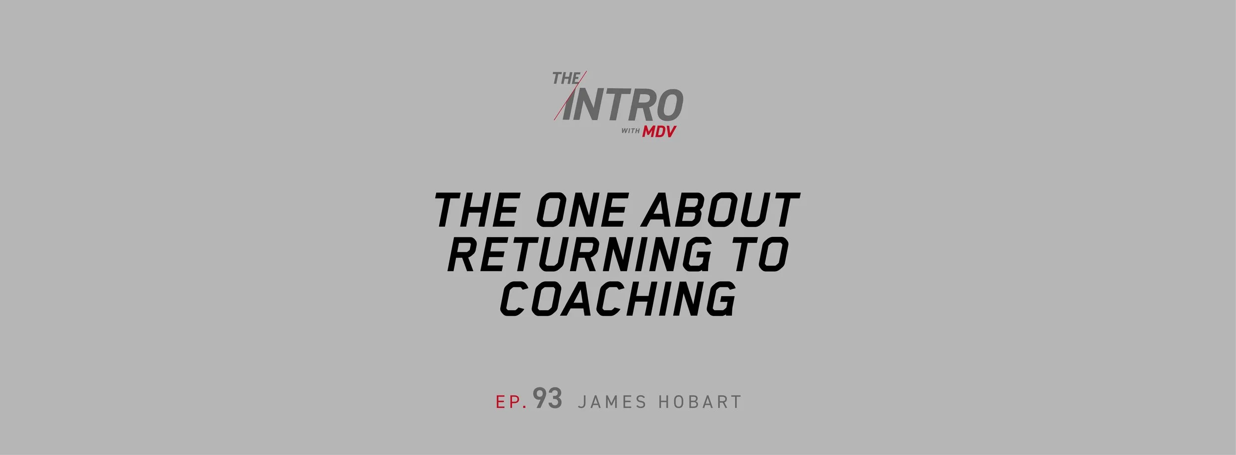 The Intro ep. 93 — James Hobart | The One About Returning to Coaching
