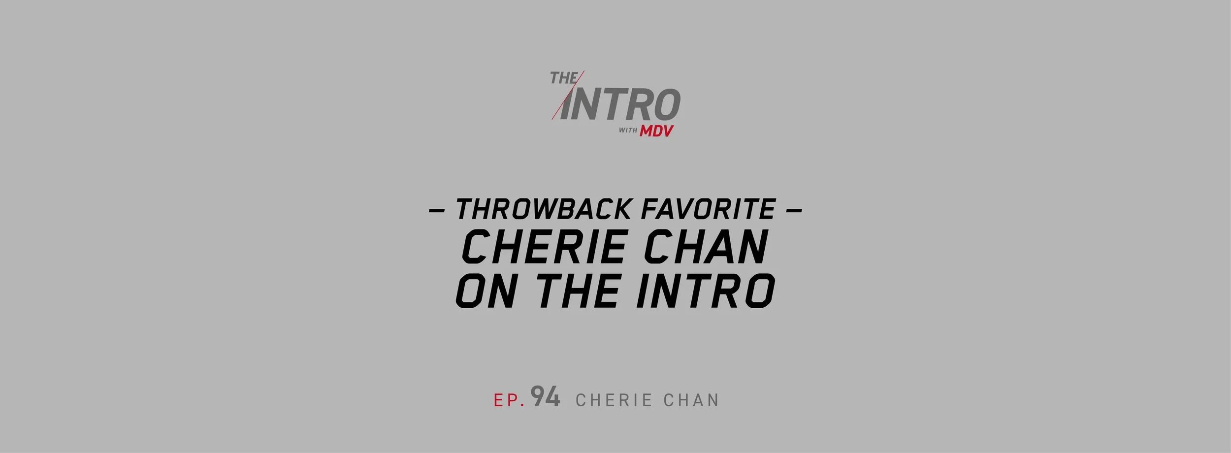 The Intro ep. 94 — CHERIE CHAN | THROWBACK FAVORITE 8/17/21