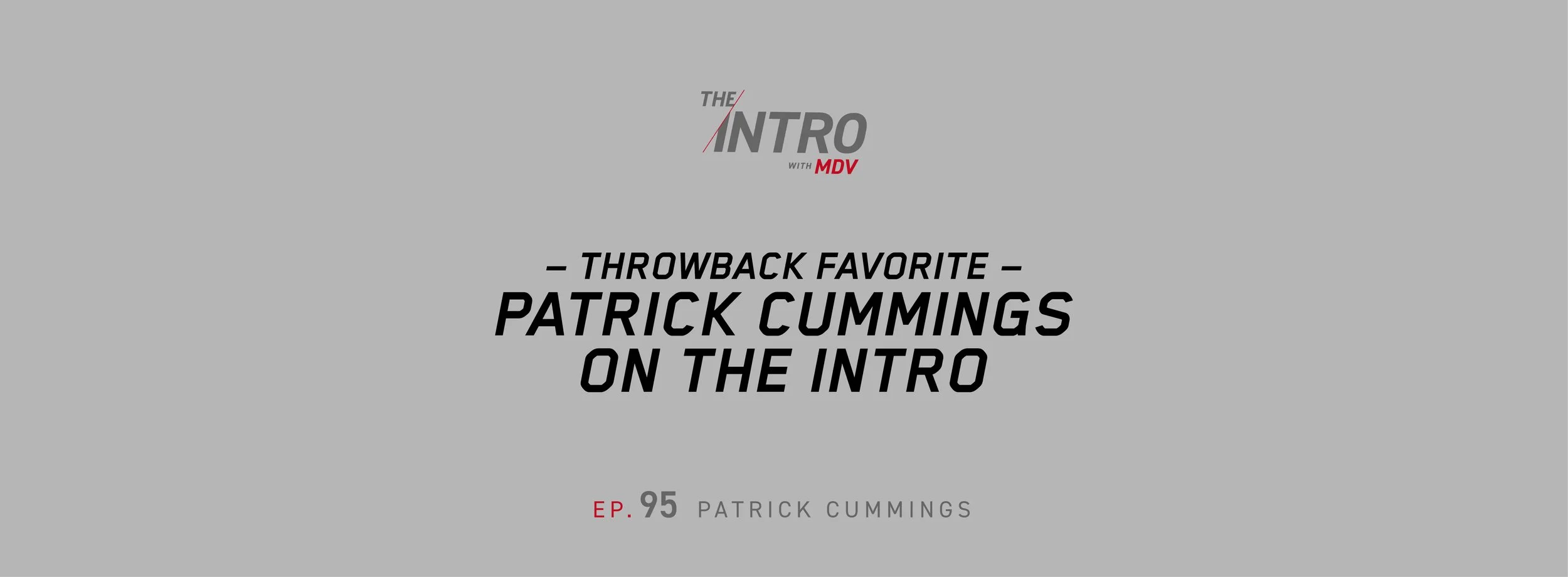 The Intro ep. 95 — Patrick Cummings | THROWBACK FAVORITE 8/24/21
