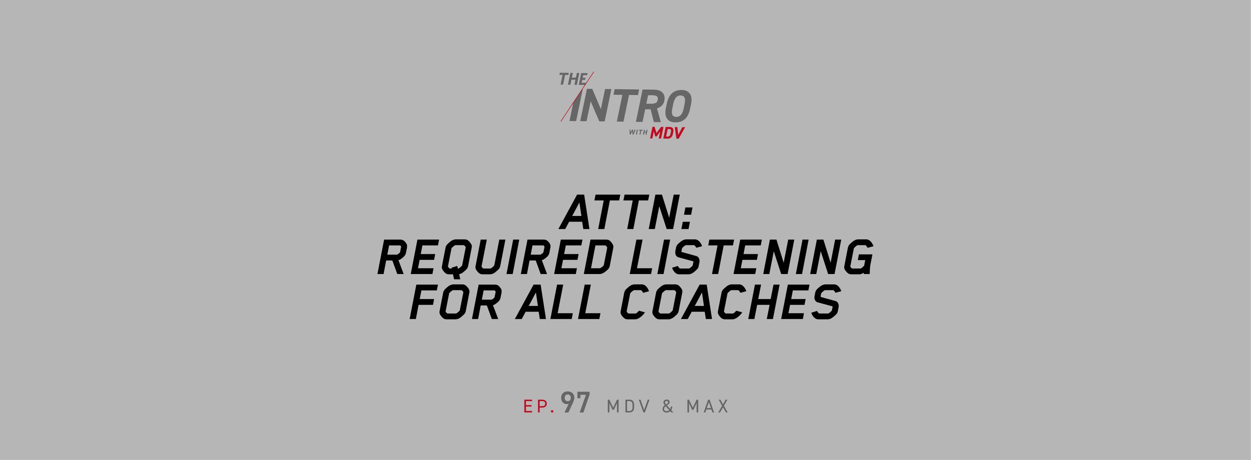 The Intro ep. 97 — MDV &amp; Max | ATTN: Required Listening For All Coaches