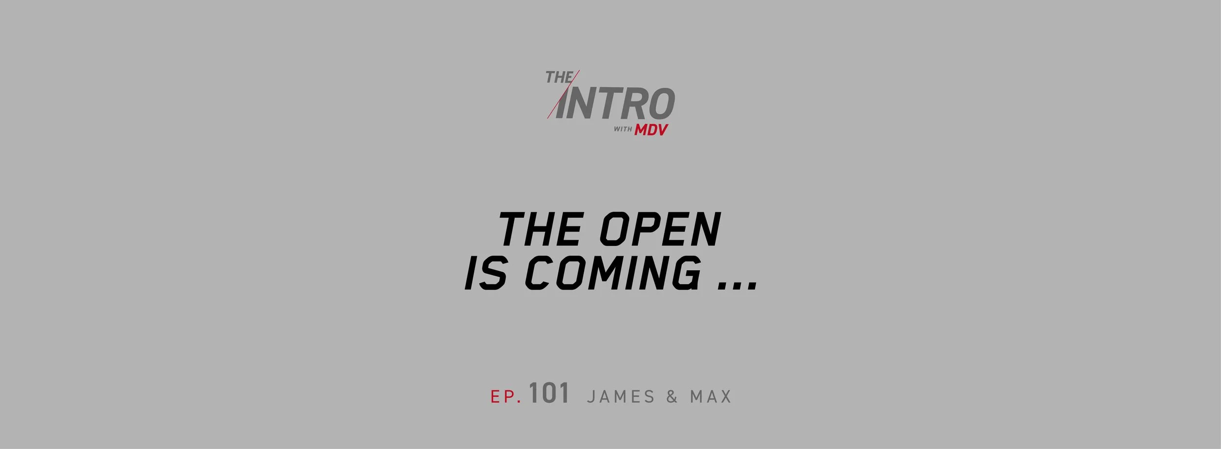 The Intro ep. 101 — James &amp; Max | The Open is Coming …