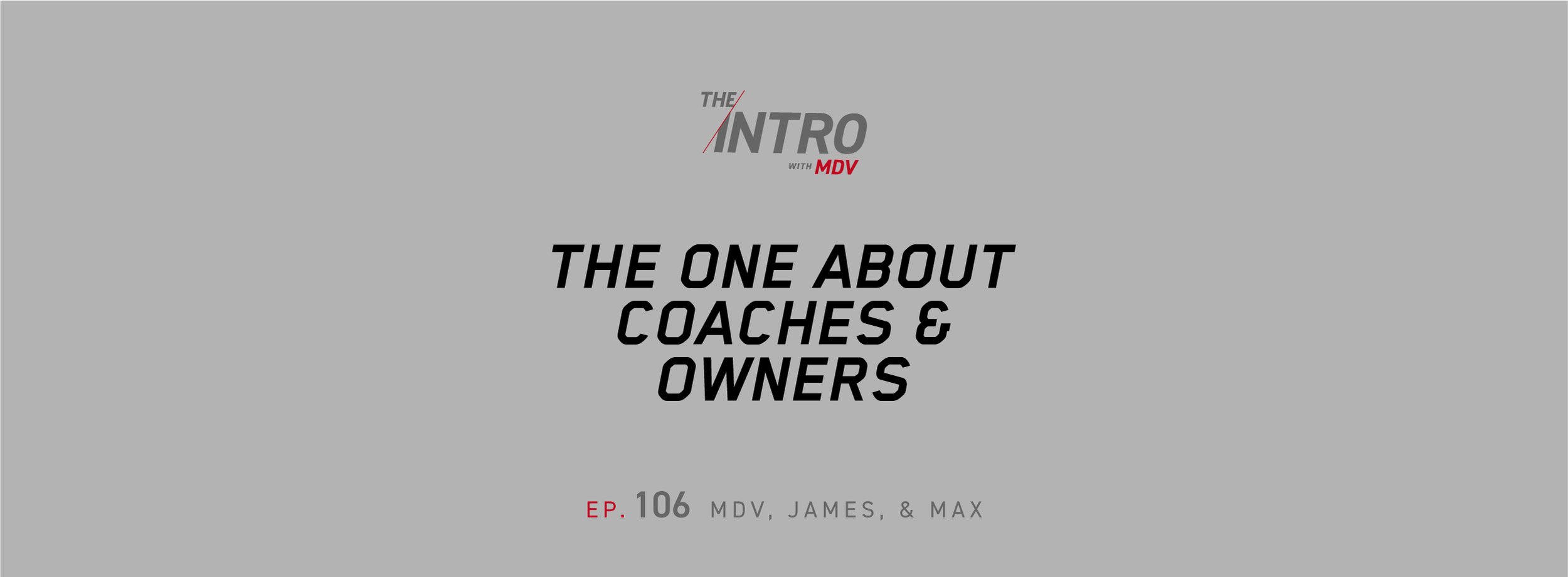 The Intro ep. 106 — James &amp; Max | The One About Coaches &amp; Owners