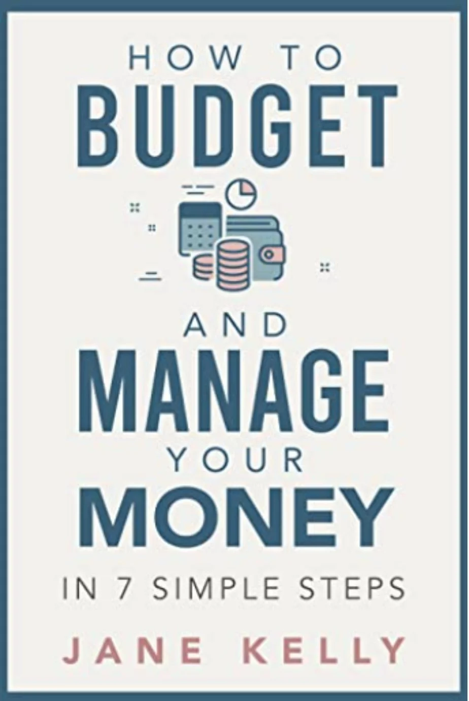 How to Budget and Manage your Money-Jane Kelly .jpg