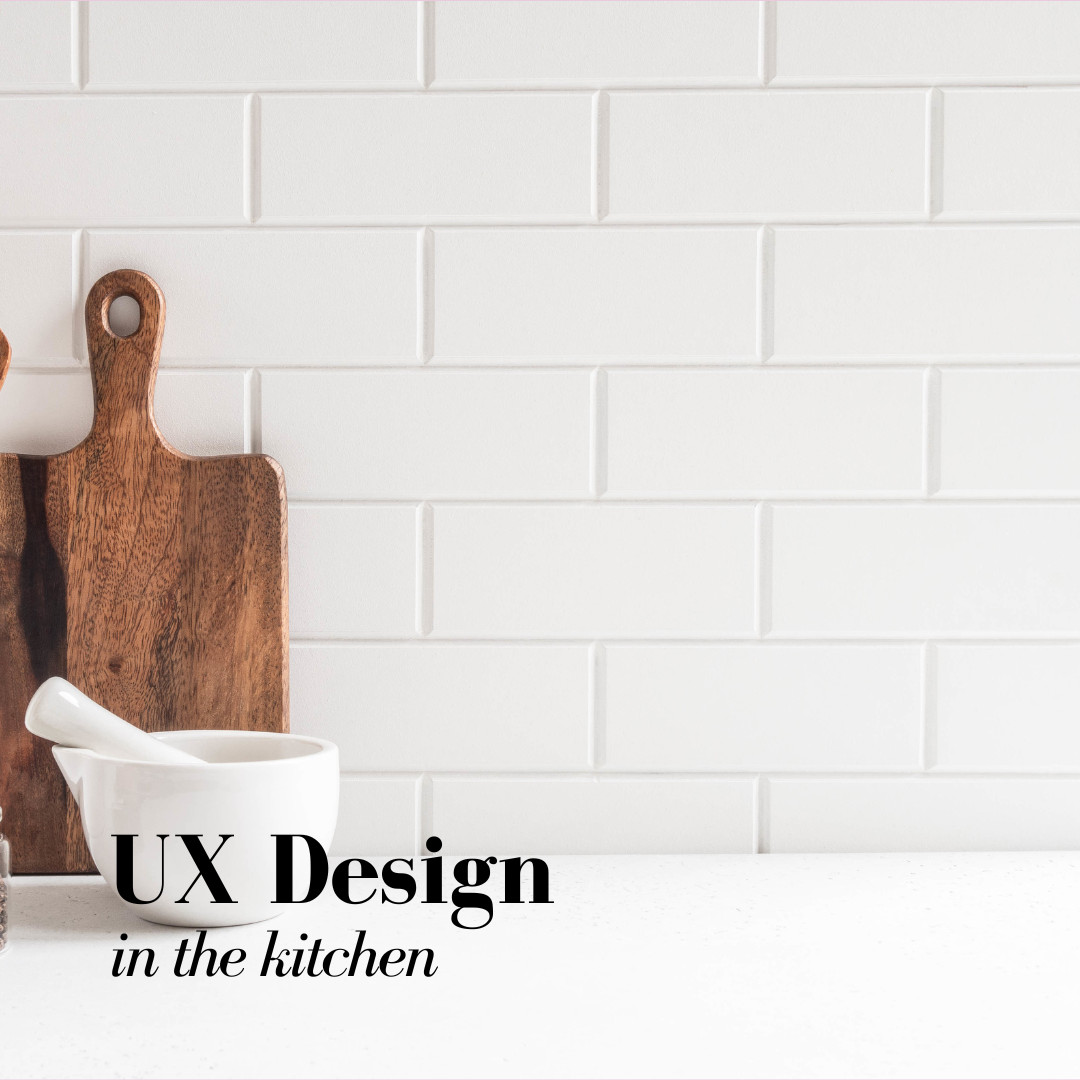 Experience Design… but in the Kitchen. Let’s make it relatable.