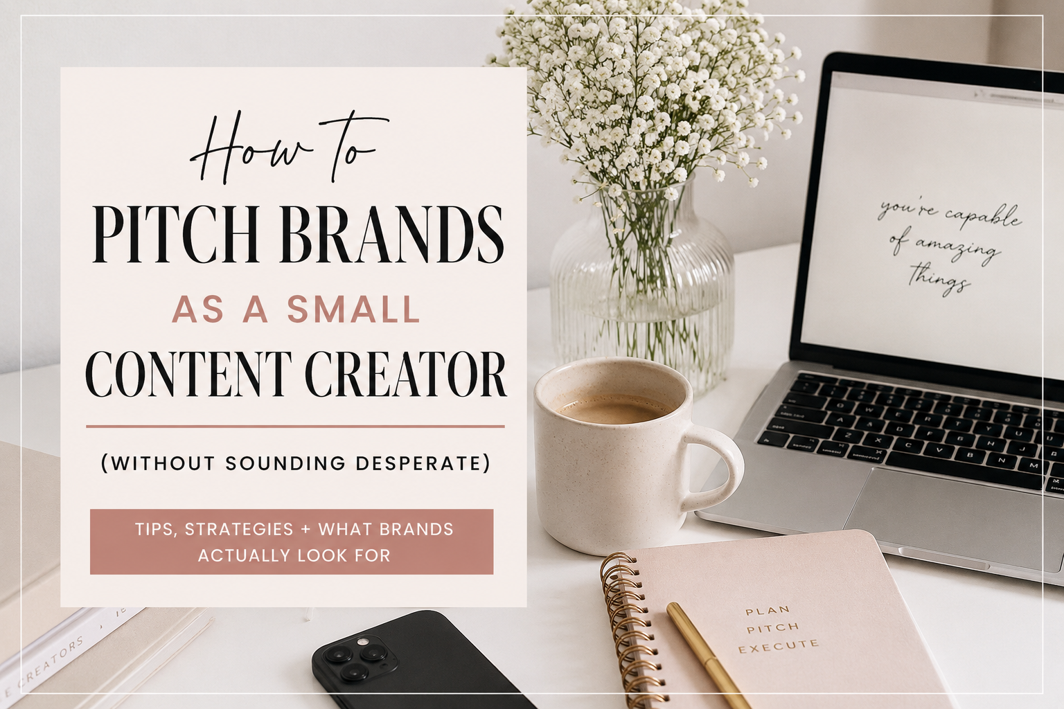 How to Pitch Brands as a Small Content Creator (Without Sounding Desperate)
