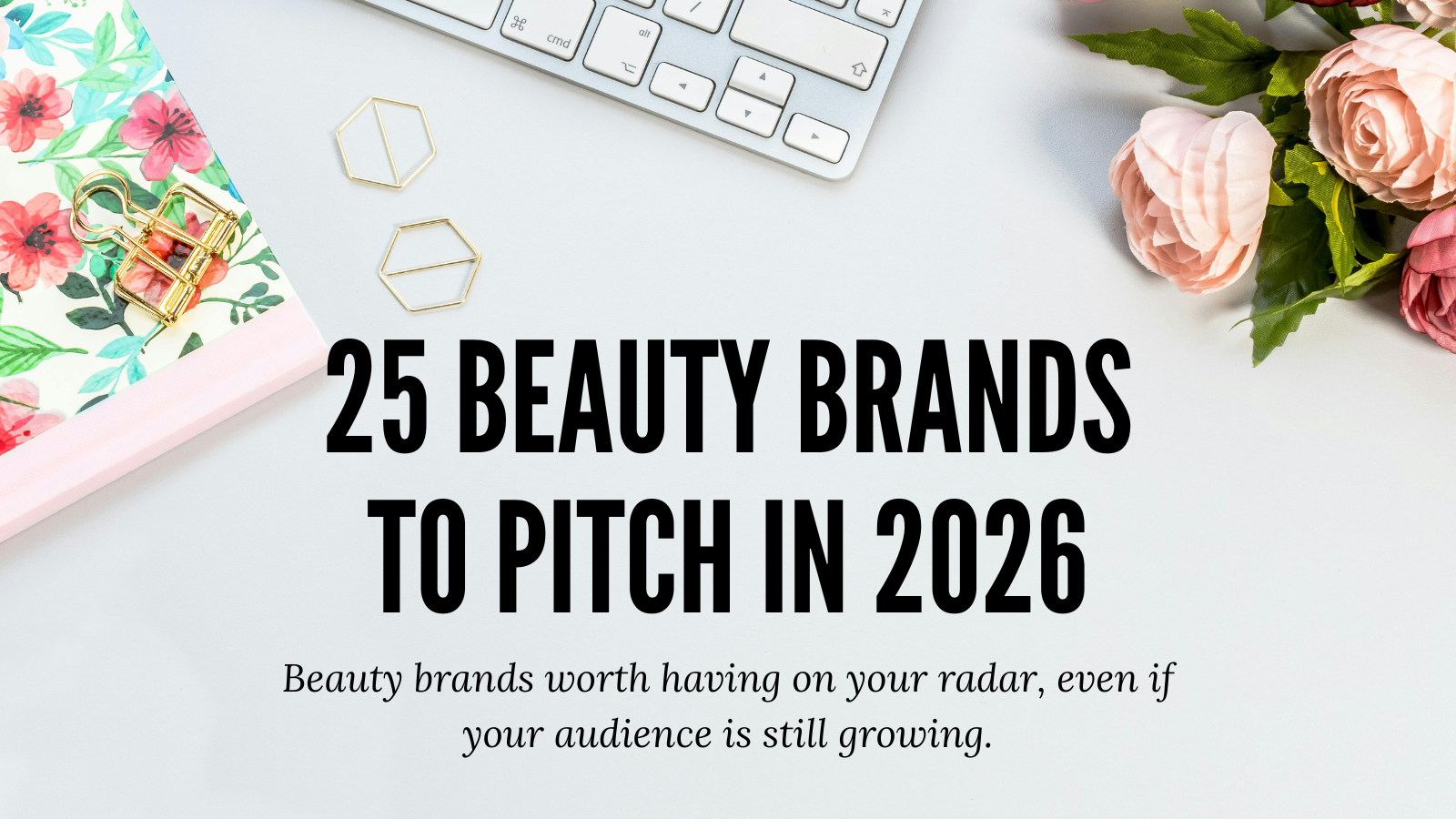 25 Beauty Brands Small Creators Should Be Pitching in 2026