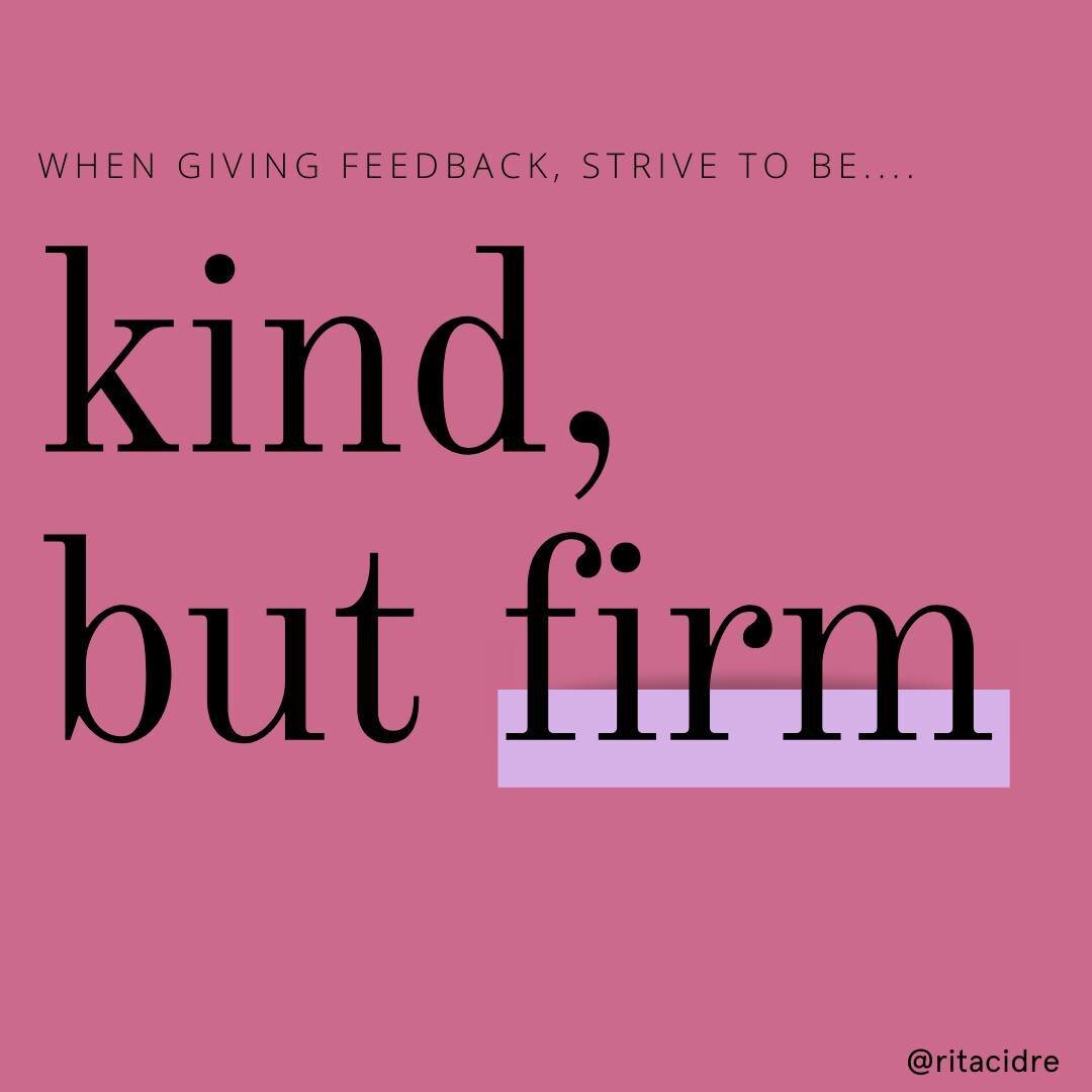 A former manager and friend gave me this advice when I was struggling to communicate with my toddler.

&quot;Be kind, but firm,&quot; she said. 

These words changed me, both as a mom and a manager. 

Our culture often (overly?) emphasizes the import