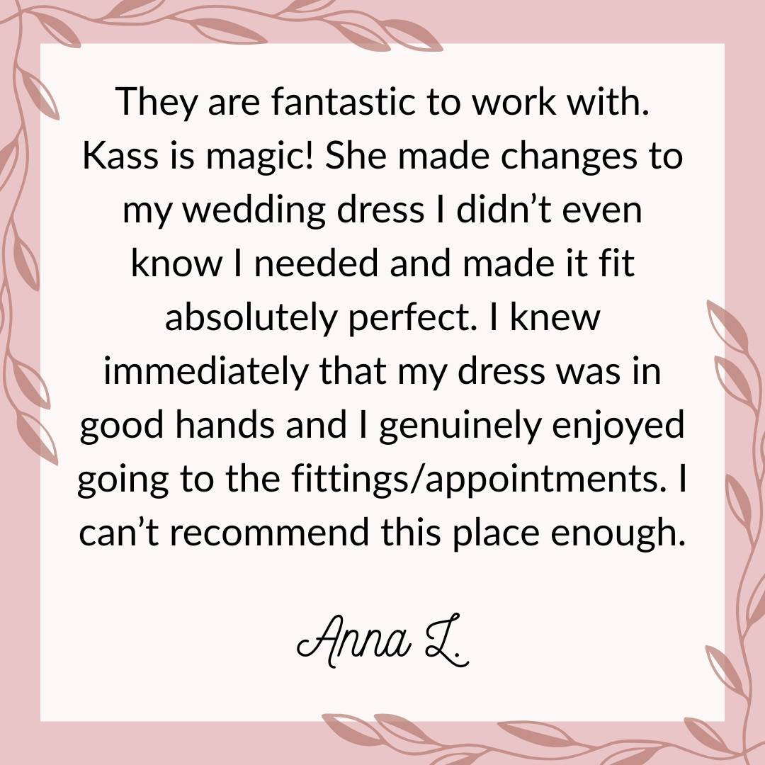 We loved working with you Anna! During our fitting appointments it is always our goal to make the process as stress free and enjoyable as possible. We want to be the easiest part of wedding planning! 

If you or someone you know needs bridal alterati