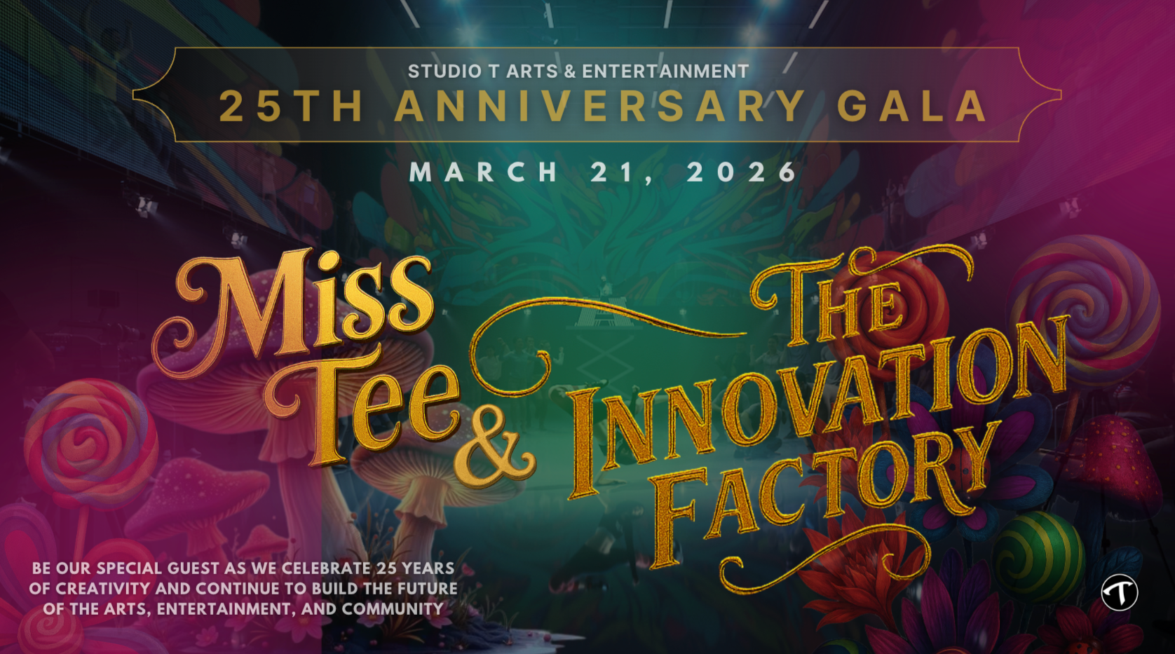 An event poster for the 25th Anniversary Gala of Studio T Arts & Entertainment, scheduled for March 21, 2026. The poster features colorful, whimsical mushrooms and swirls with option to be a special guest as they celebrate 25 years of arts, entertainment, and community.
