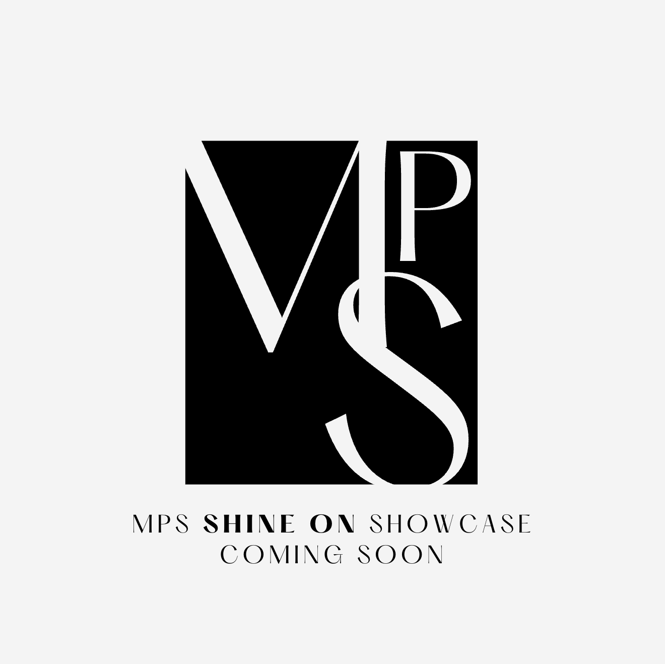 MPS SHINE ON Showcase - Join Interest List