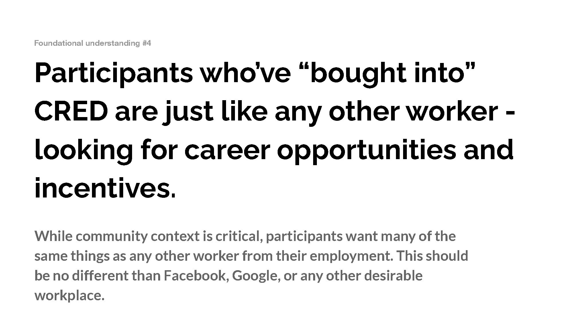 Participants who’ve “bought into” CRED are just like any other worker - looking for career opportunities and incentives.
