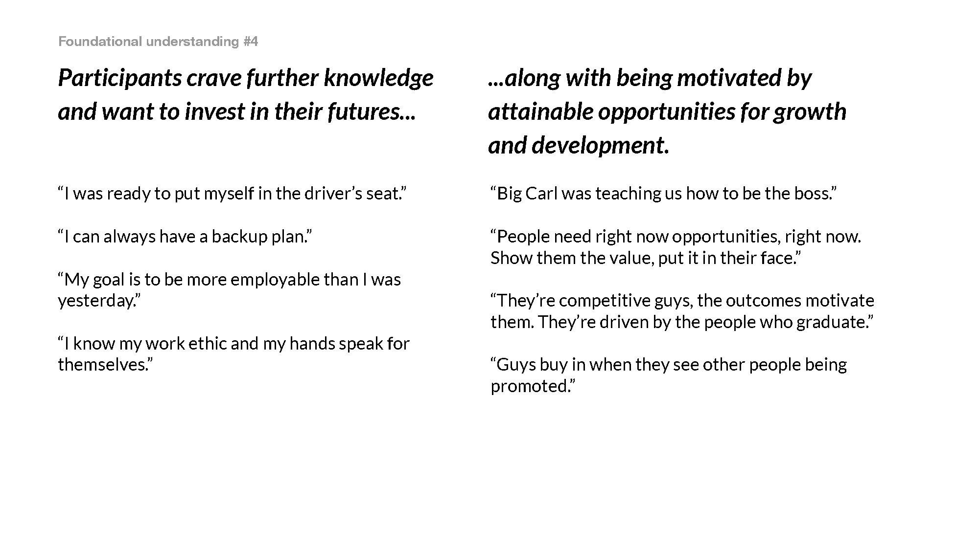 Participants crave further knowledge and want to invest in their futures along with being motivated by attainable opportunities for growth and development.