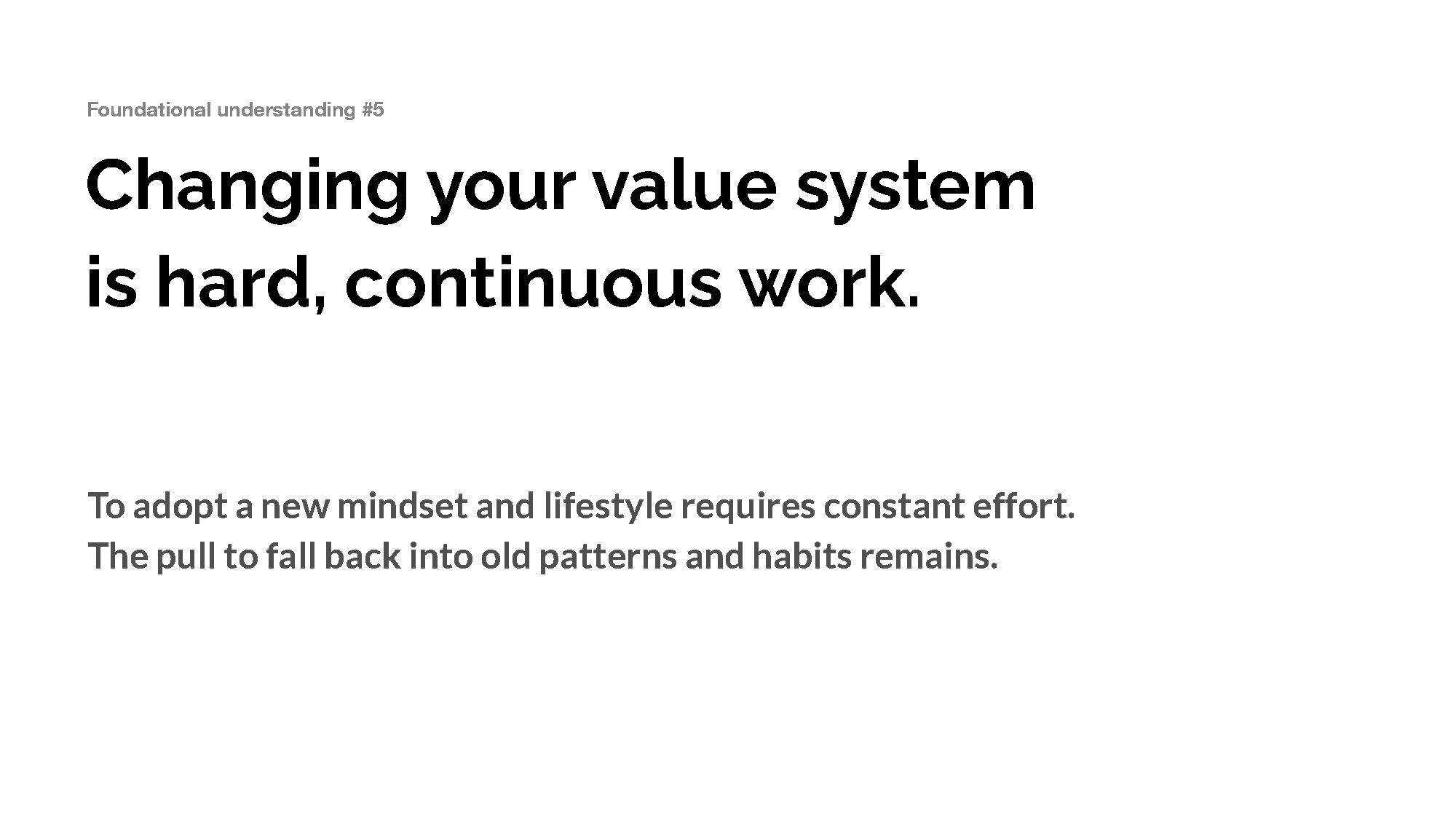 Changing your value system is hard, continuous work.