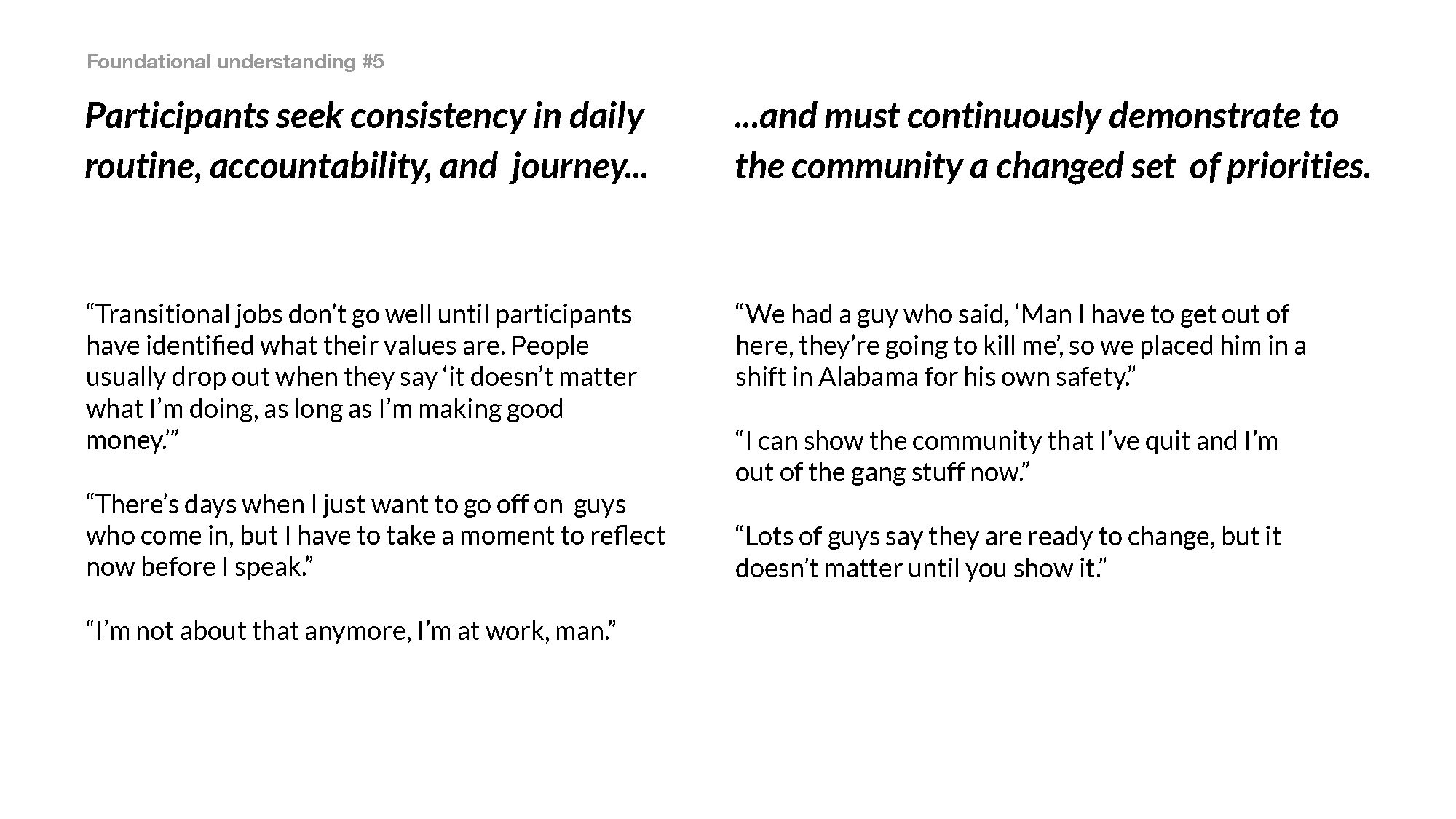 Participants seek consistency in daily routine, accountability, and journey and must continuously demonstrate to the community a changed set of priorities.