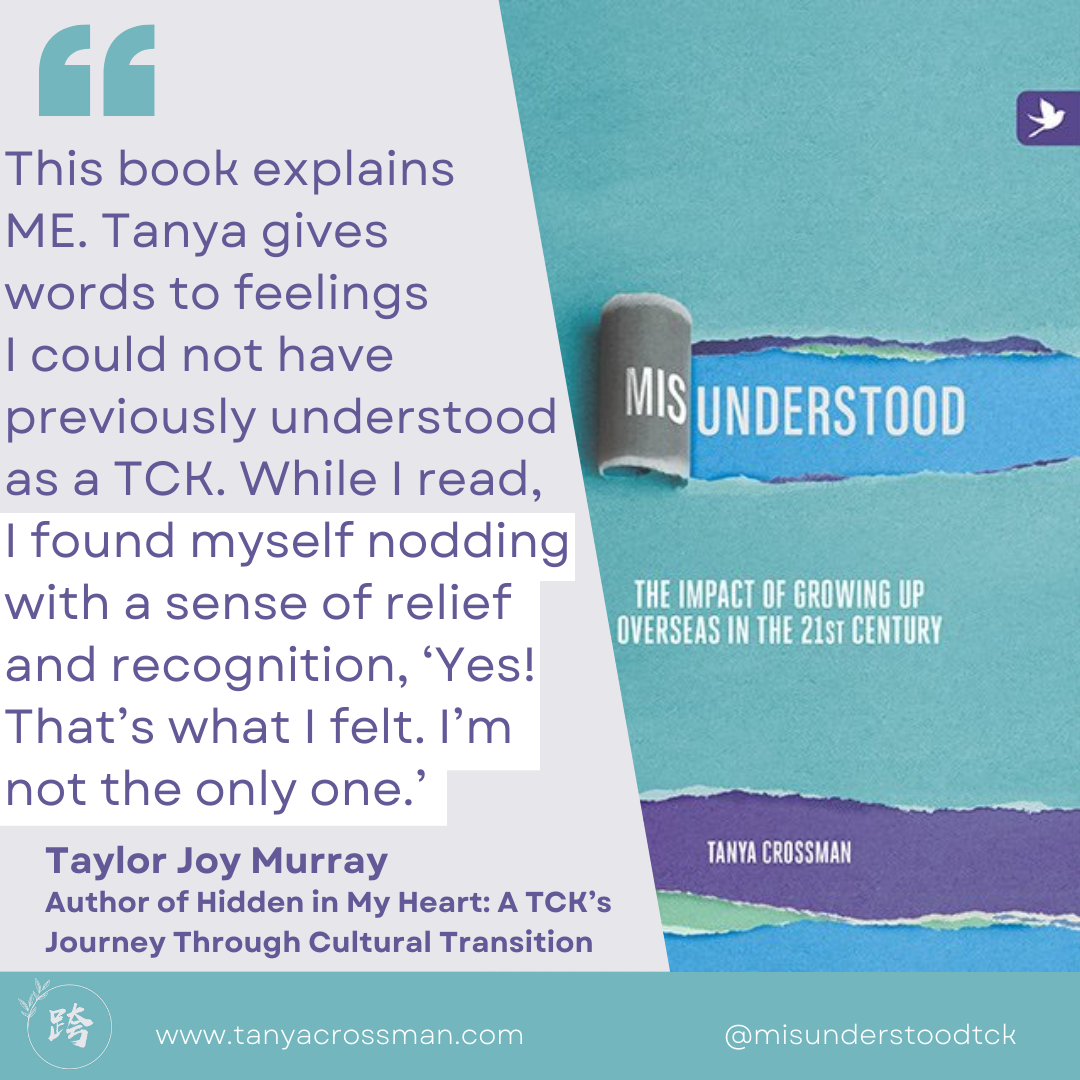 This book explains ME. Tanya gives words to feelings I could not have previously understood as a TCK. While I read I found myself nodding with a sense of relief and recognition. “Yes! That’s what I felt. I’m not the only one.” 