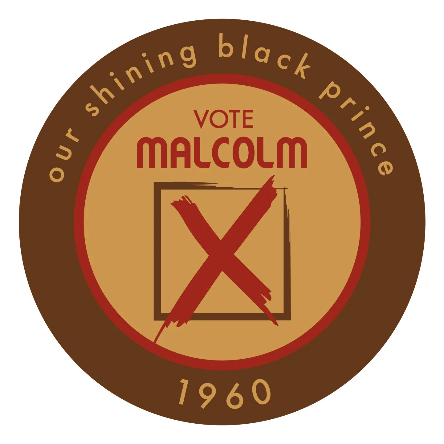 For the final pin design, I decided to go with a skin tone color palette representing the colored people, which Malcolm would have been running for. I also added "Our Shining Black Prince," as that would be Malcolm's presidential slogan.