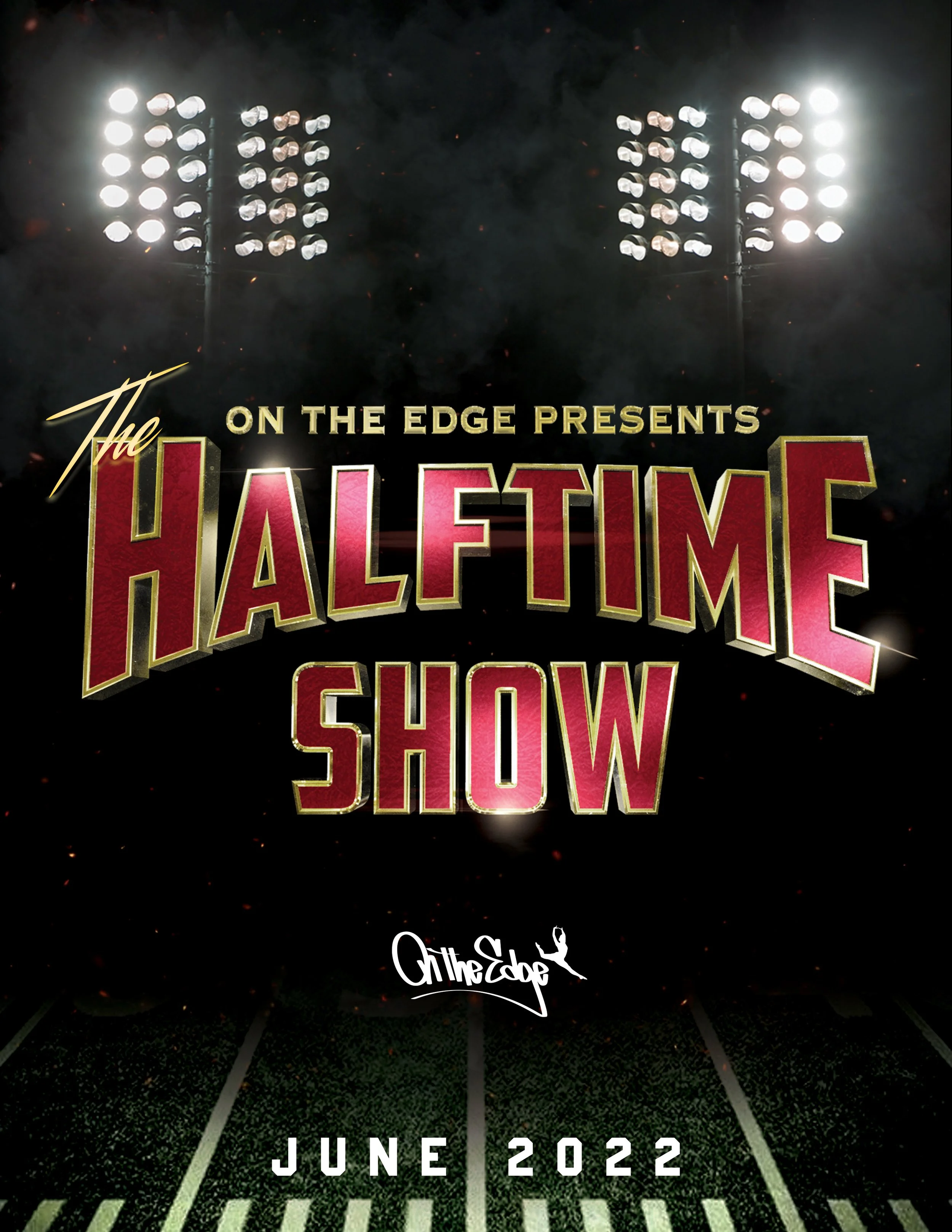 Cover created for On The Edge Performance Centers' 2022 Recital. The theme of the recital was "The Halftime Show." I was tasked to design an eye catching program cover while sticking to the roots of the NFL's Halftime Show.