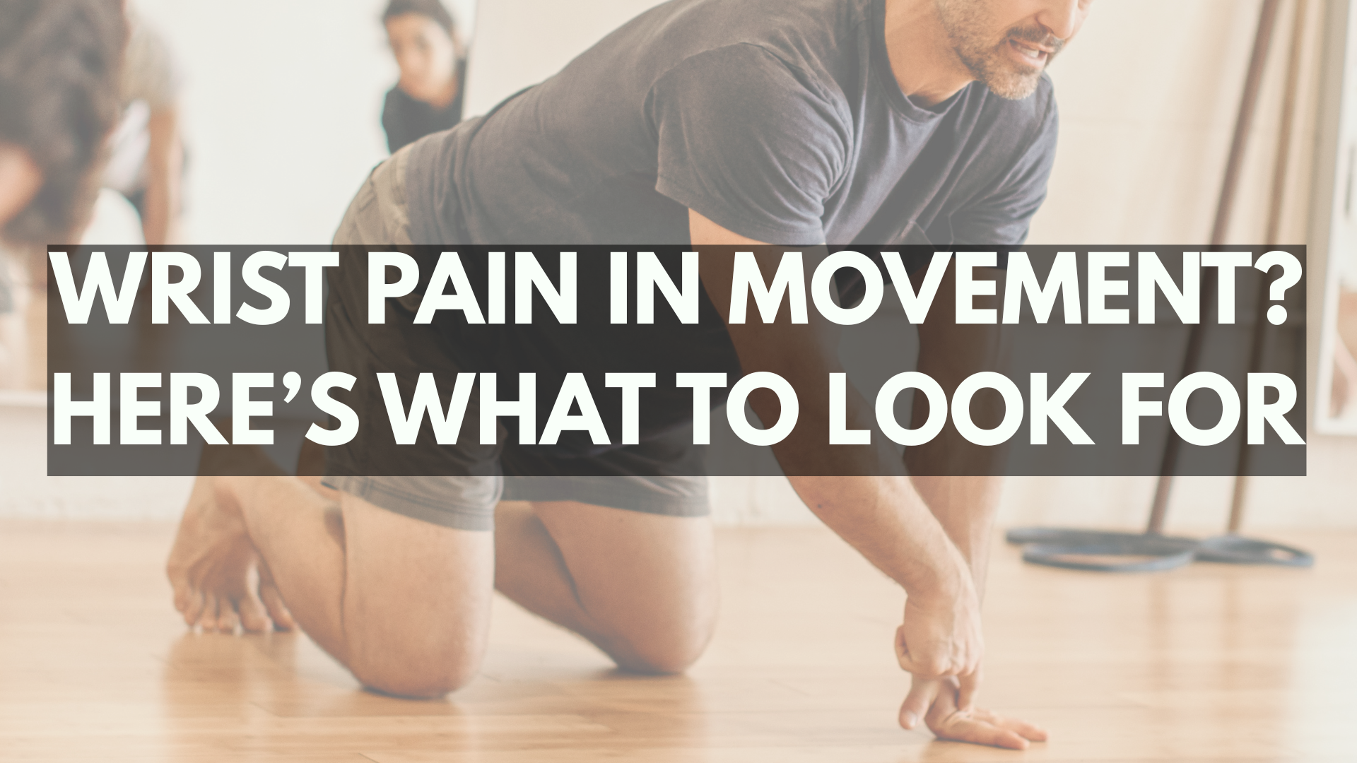 Why Your Wrists Hurt During Movement (And How to Continue Practicing)