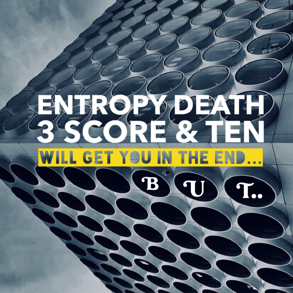 ‘Entropy Death 3 Score &amp; Ten’