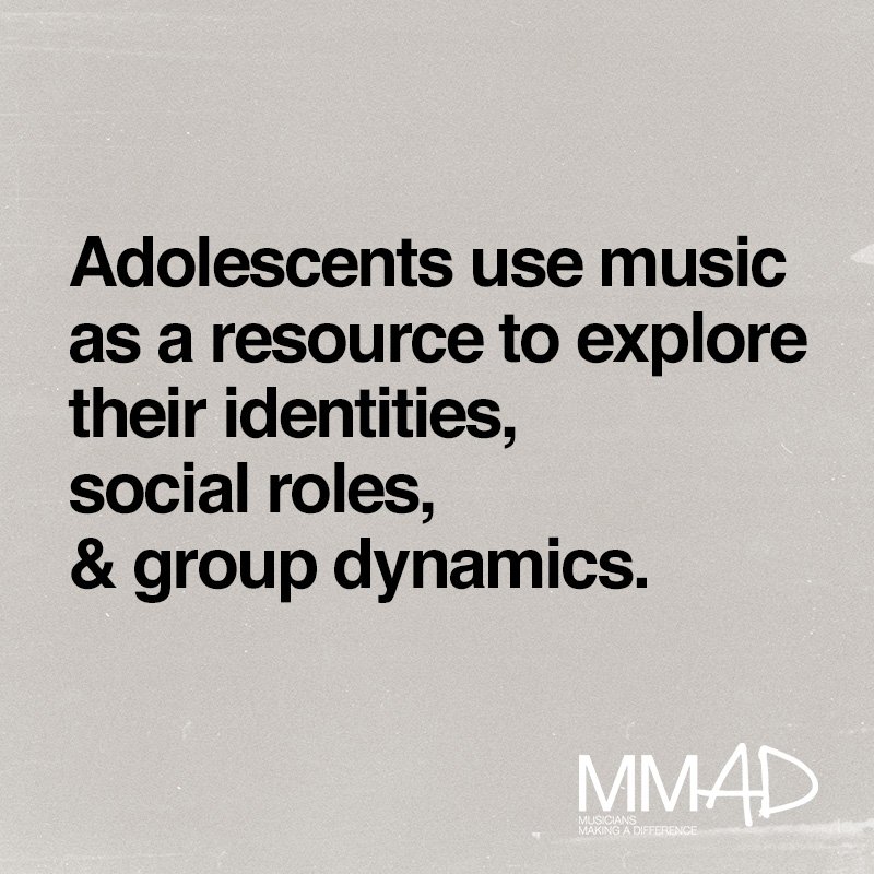 Adolescents use music as a resource to explore their identities, social roles, & group dynamics.